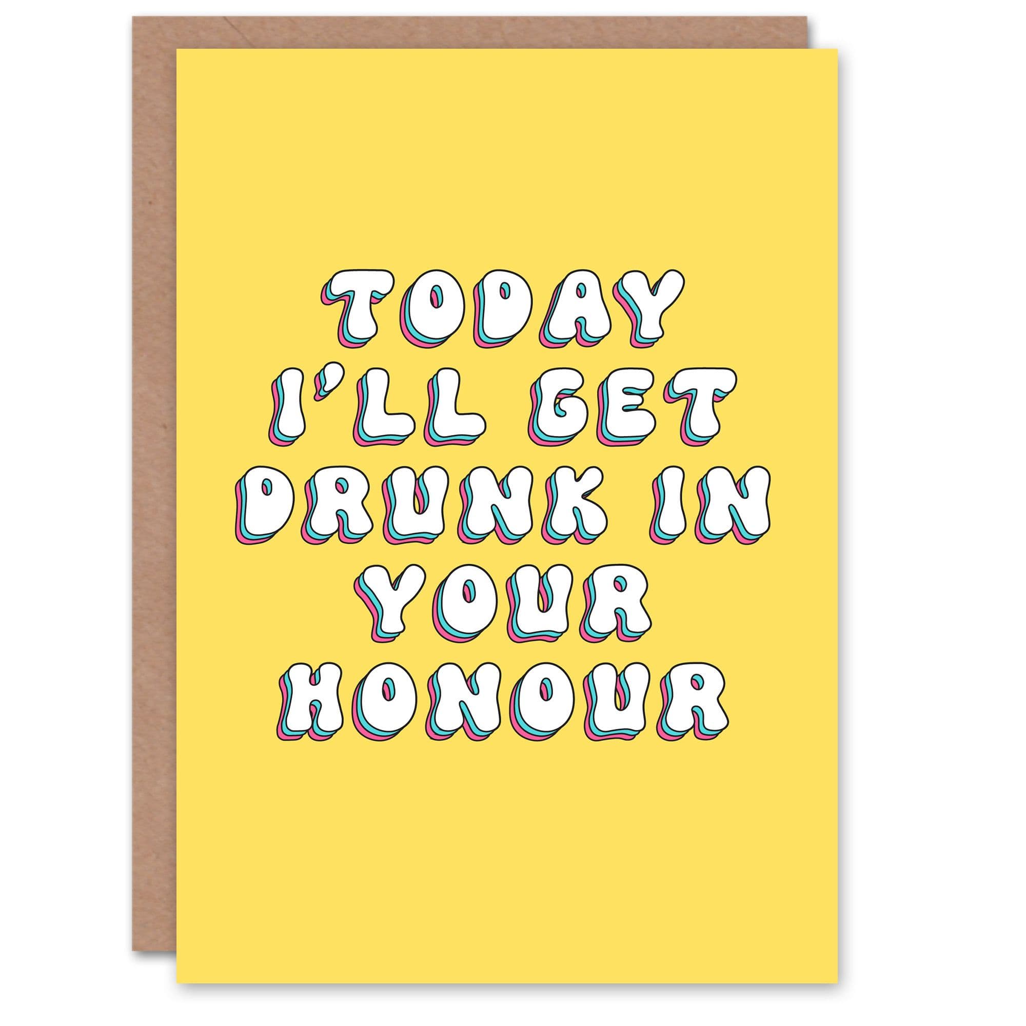 Birthday Card I Will Get Drunk In Your Honour Fun Funny For Her Greeting Card
