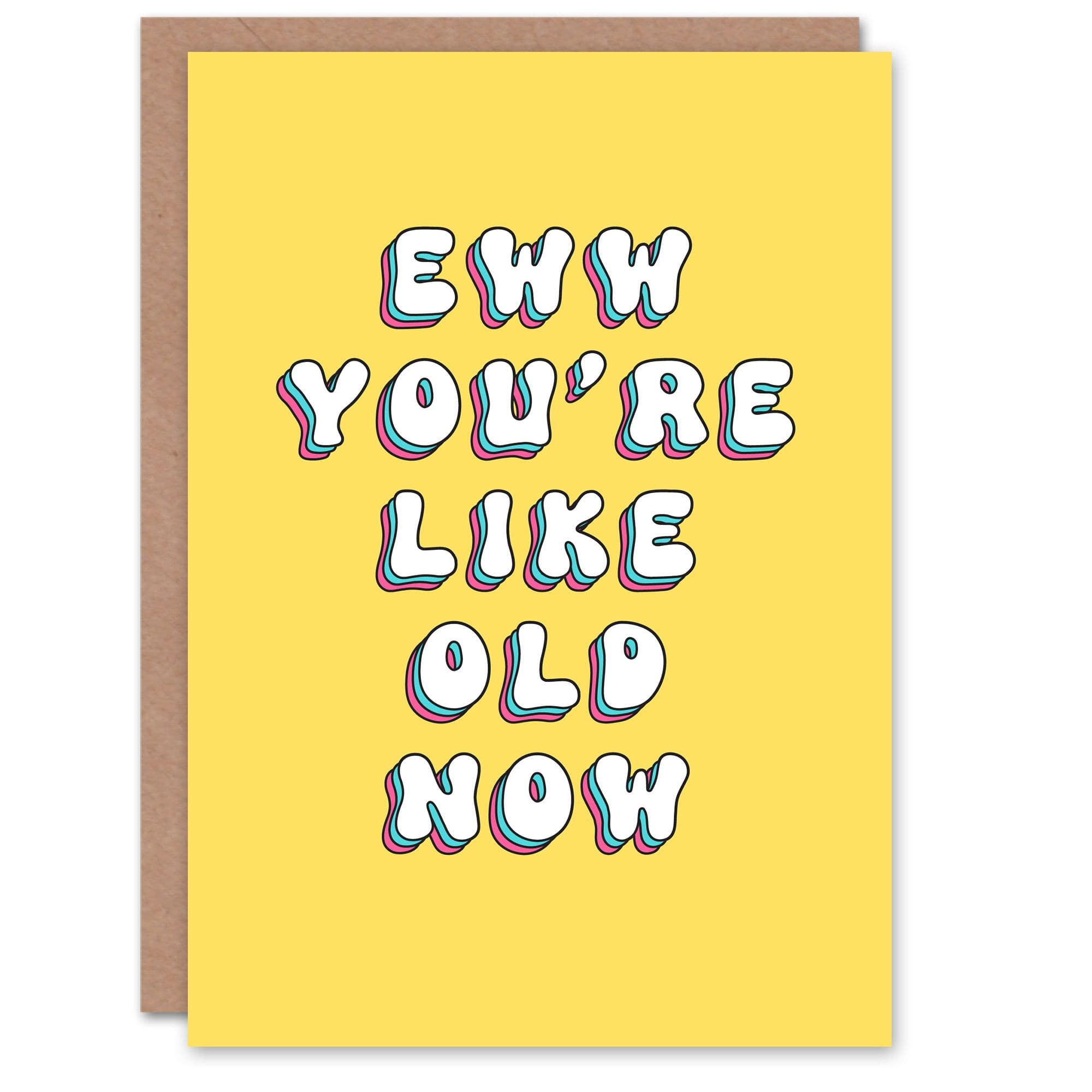 Birthday Card Ew You Are Like Old Now Funny Joke Humour Her Greeting Card