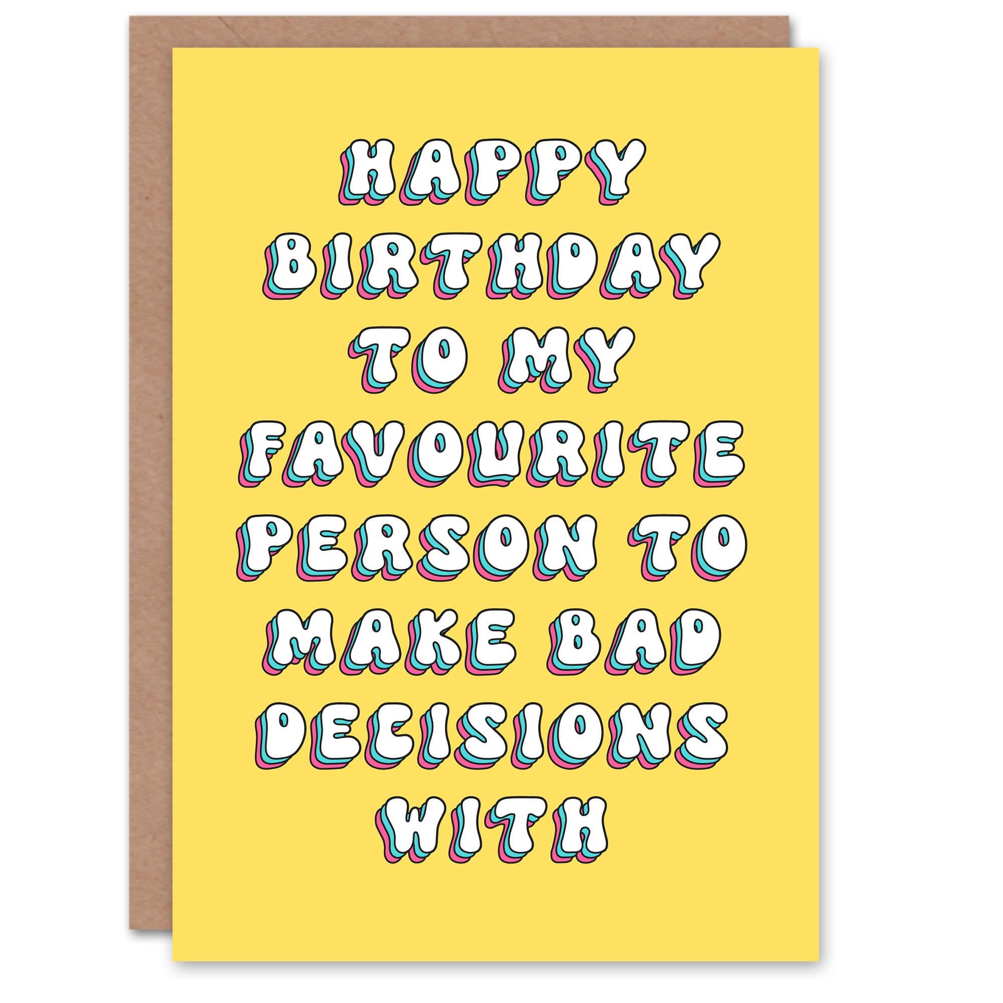 Birthday Card Favourite Person For Bad Decisions Funny Joke Humour Greeting Card