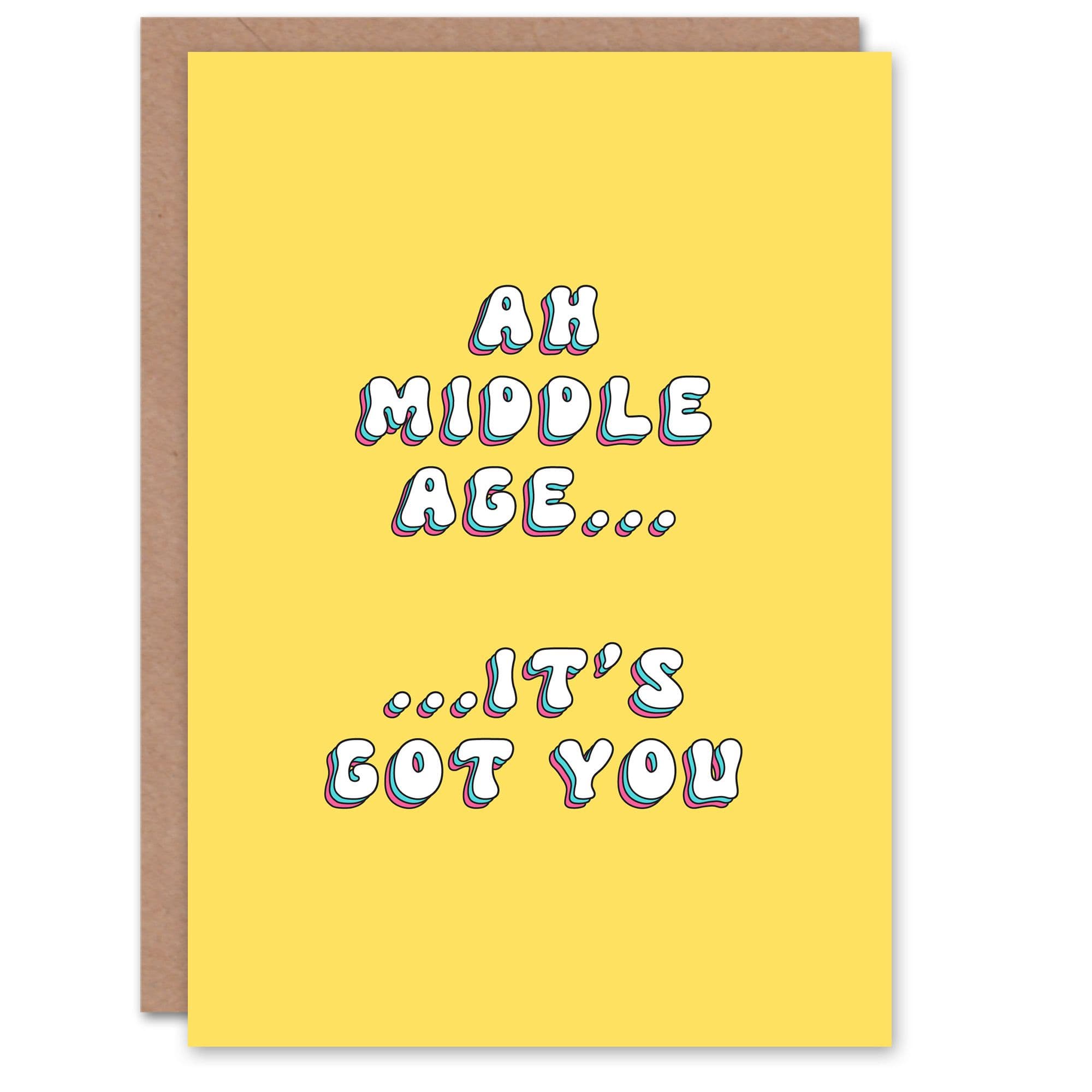 Birthday Card Middle Age Got You Fun Funny Happy Joke Humour Greeting Card