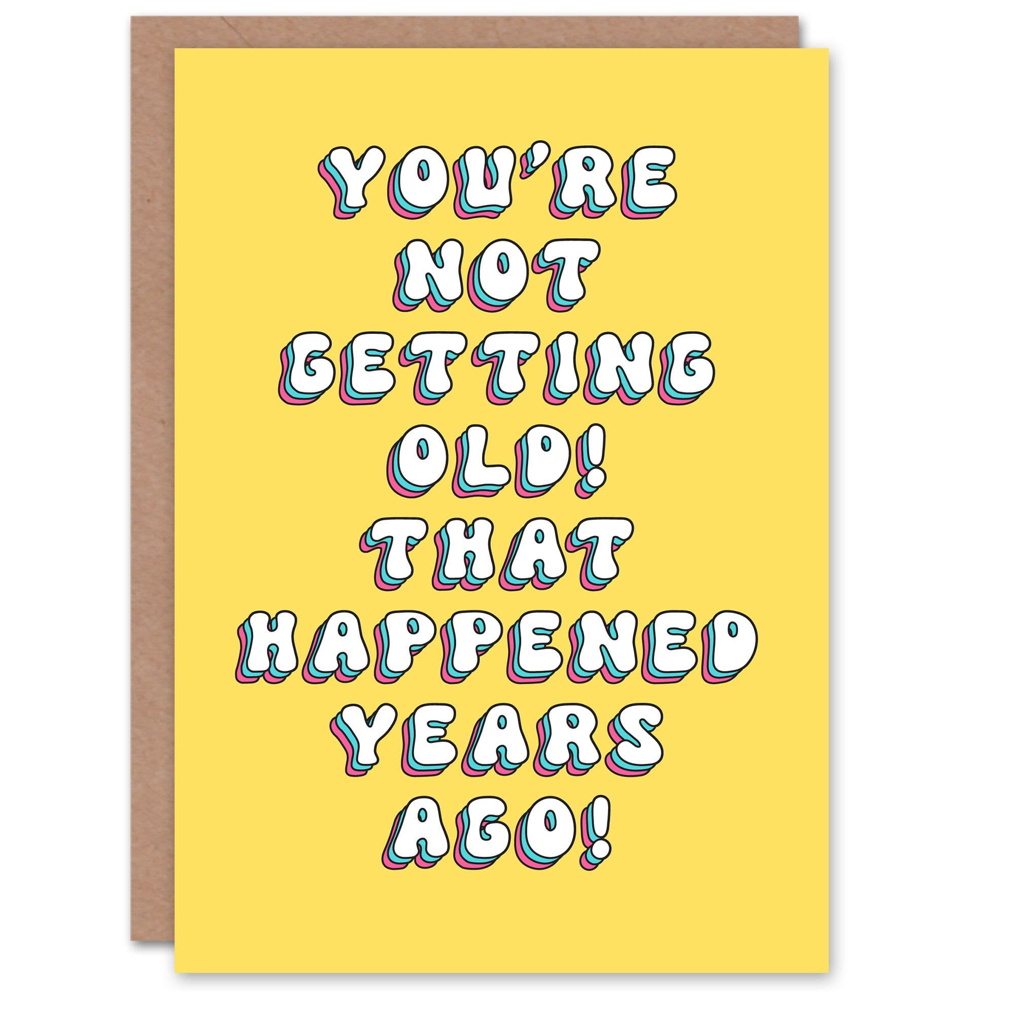 Birthday Card Not Old Happened Years Ago Funny Joke Humour For Her Greeting Card