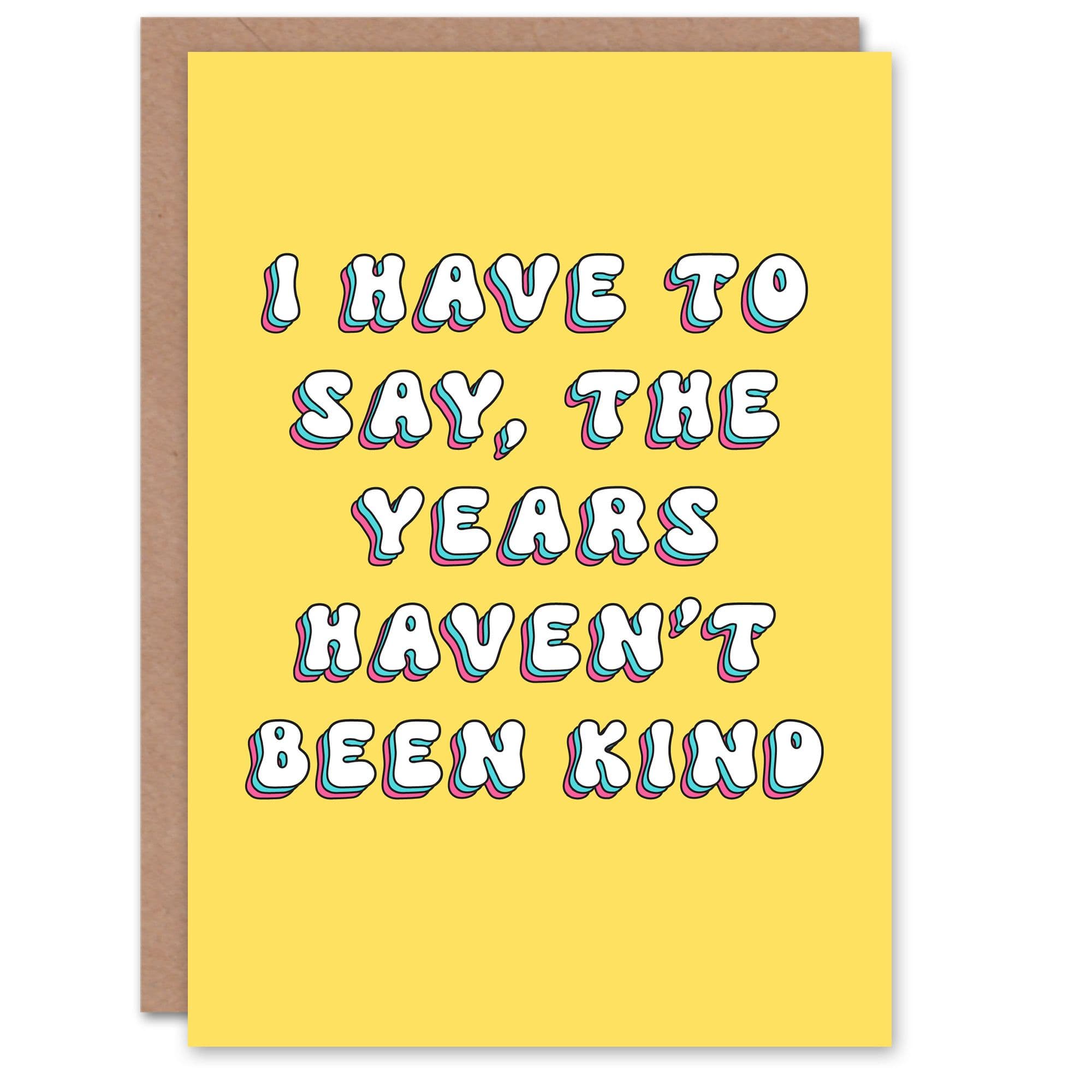 Birthday Card Years Haven't Been Kind Funny Joke Humour For Her Greeting Card