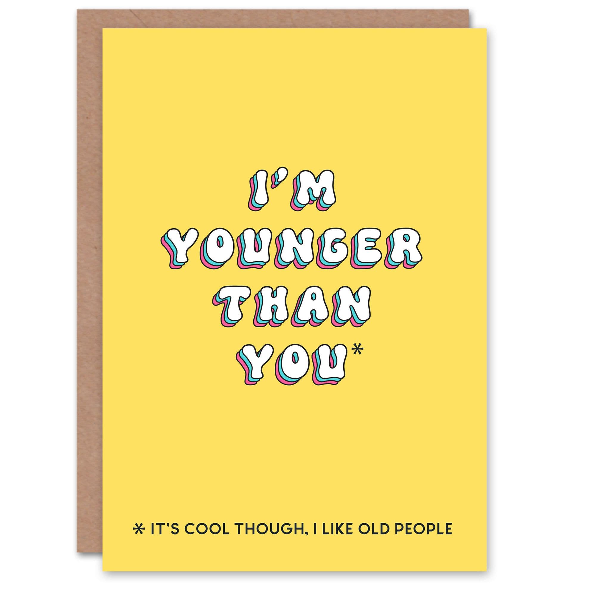 Birthday Card Younger Than You I Like Old People Funny Joke Humour Greeting Card