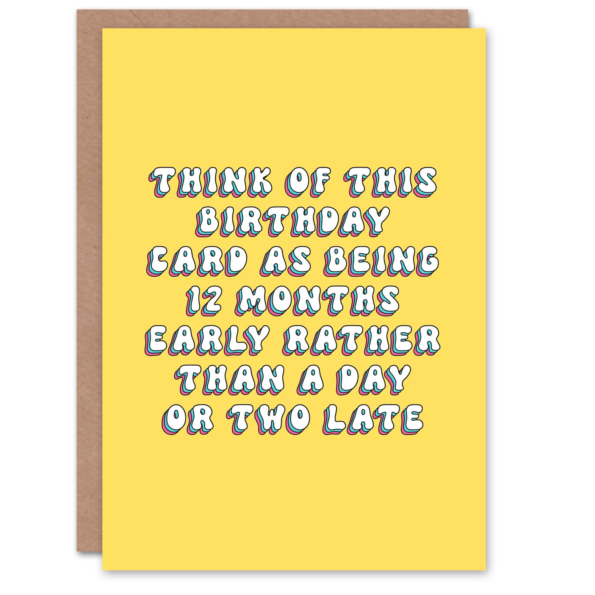 Greeting Card 12 Months Early Belated Funny Cheeky Birthday
