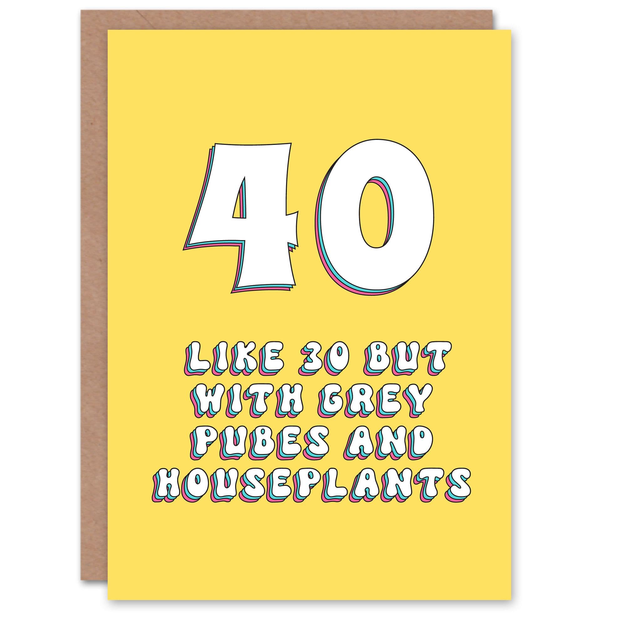 Greeting Card 40th Pubes and Houseplants 40 Year Old Cheeky Birthday