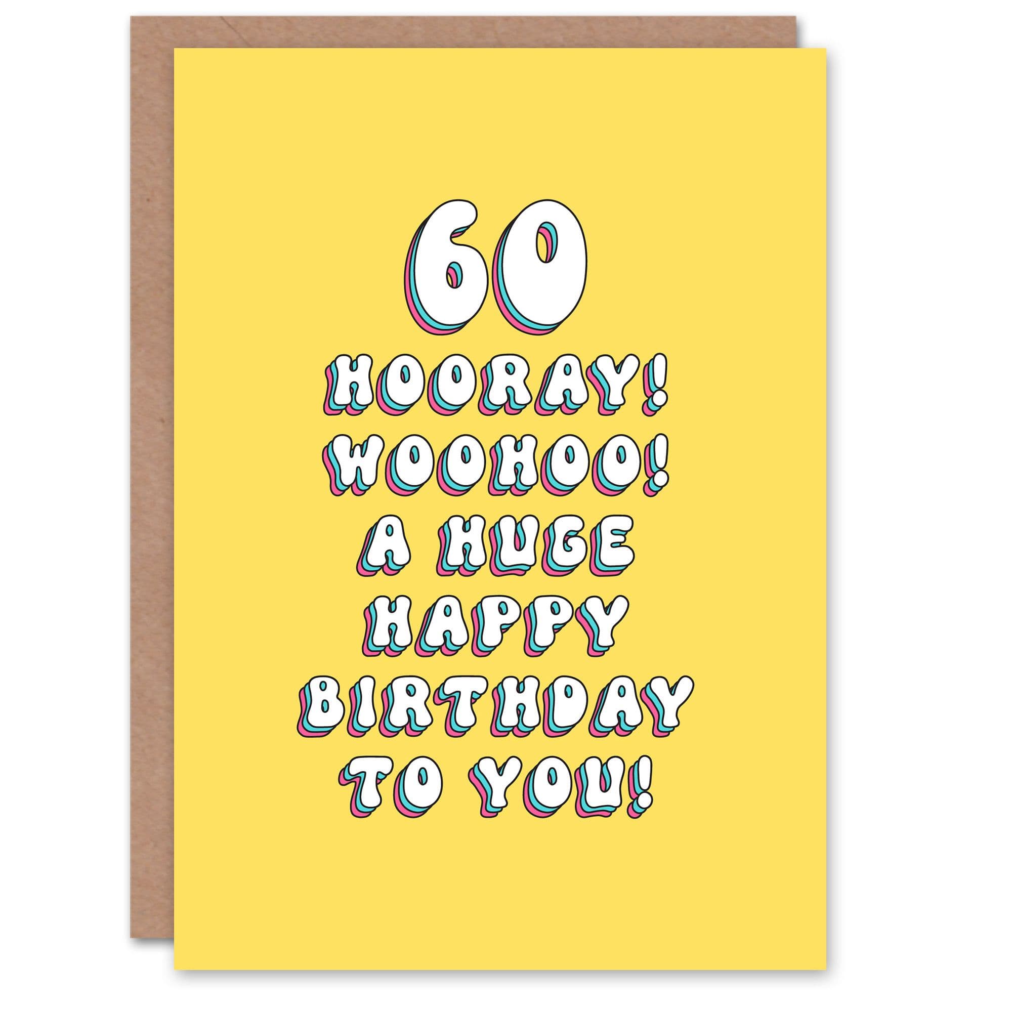 Greeting Card 60th Woohoo Hooray Old Bright Fun Birthday