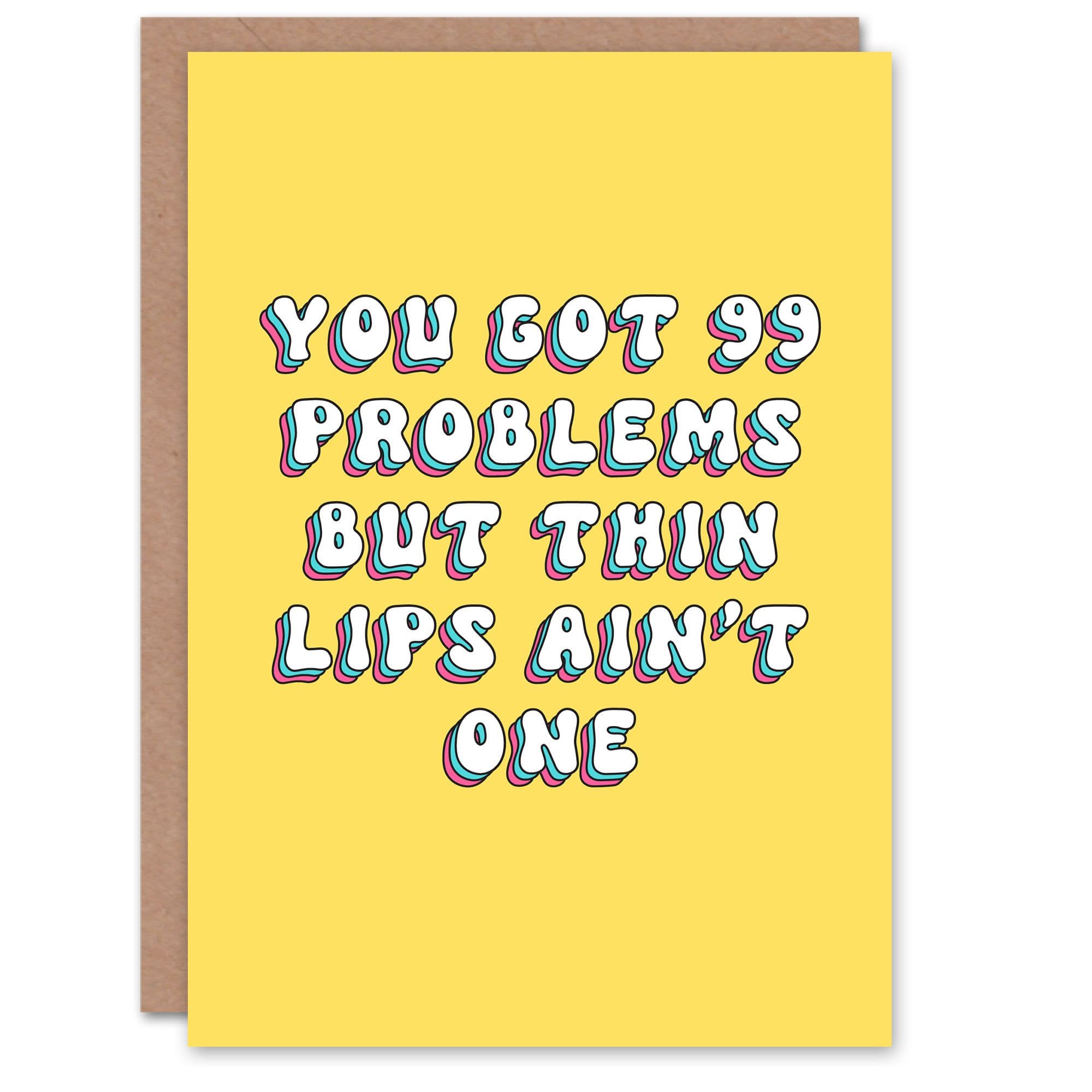 Greeting Card 99 Problems Thin Lips Ain't One Funny Bright Birthday