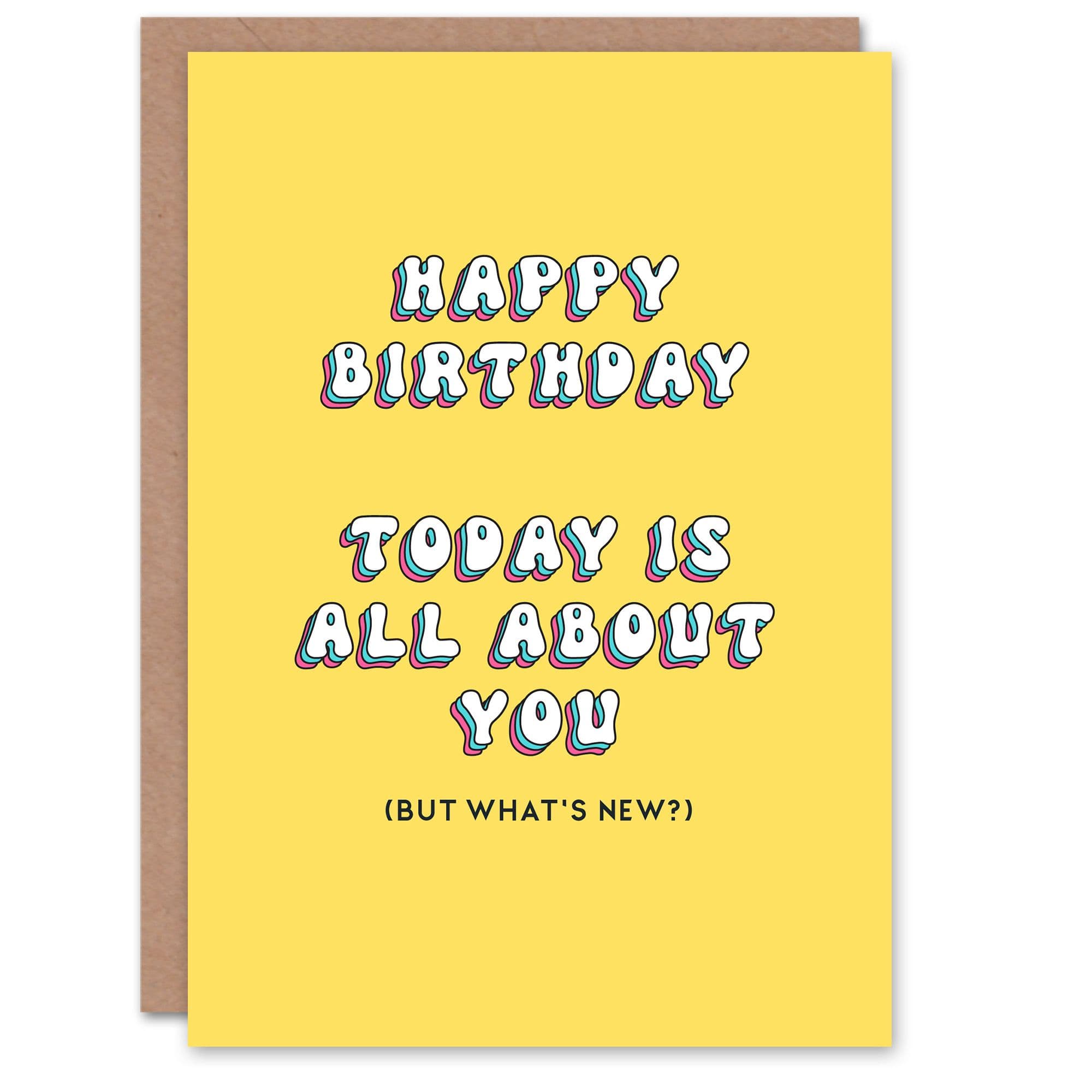 Greeting Card Today All About You Not News Funny Joke Birthday