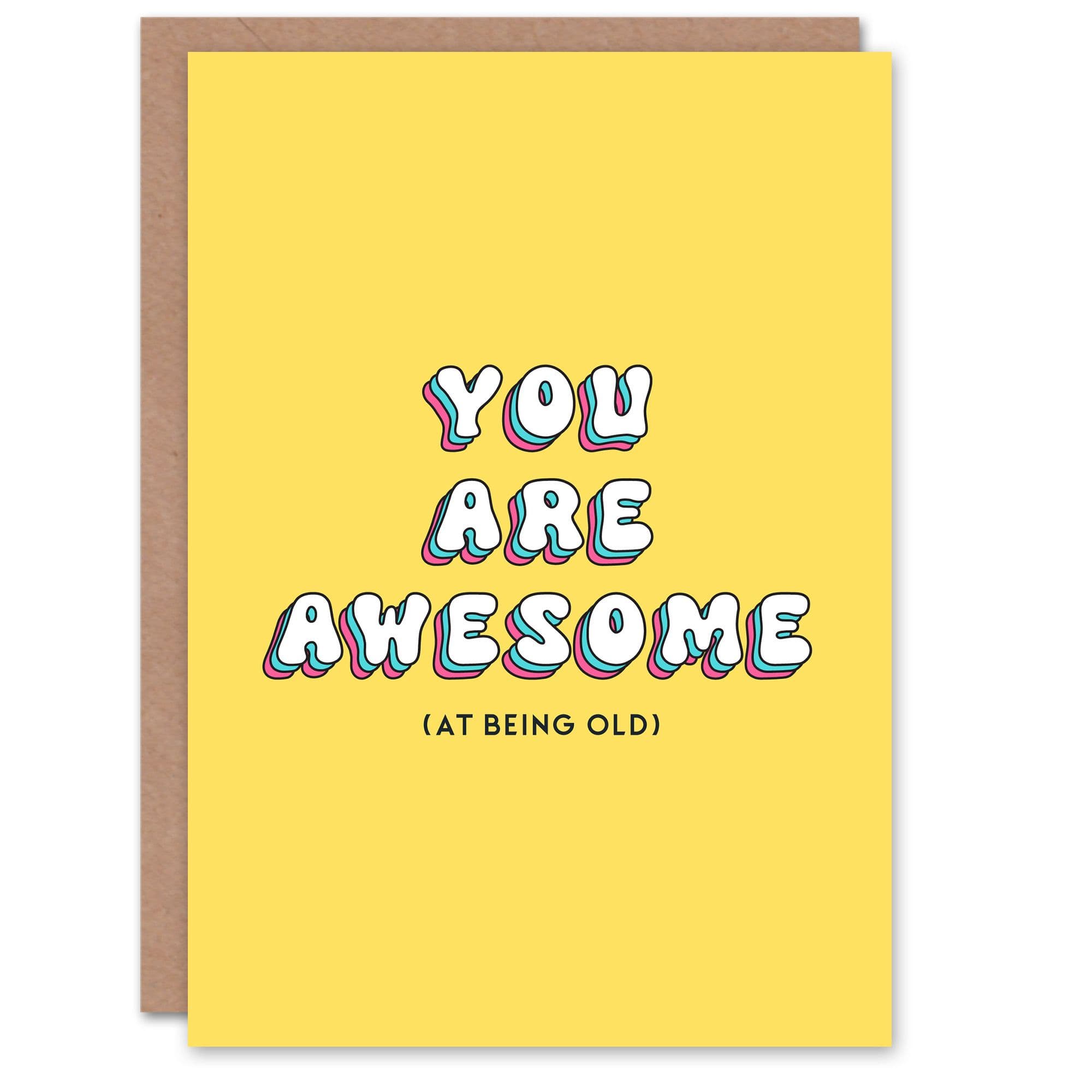 Greeting Card Awesome At Being Old Cheeky Funny Bright Birthday
