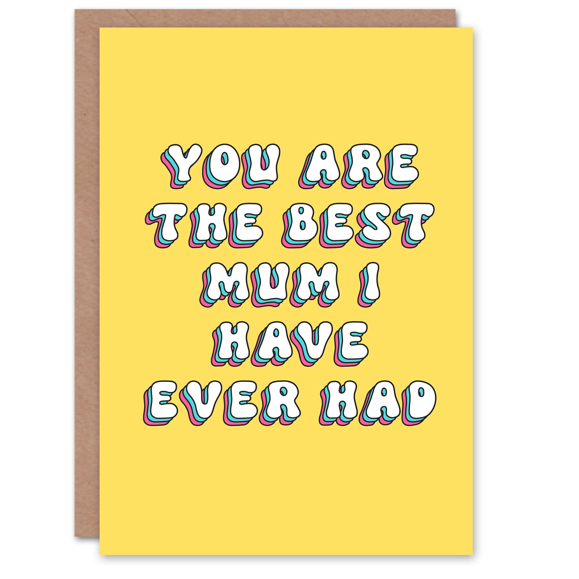 Greeting Card Best Mum I Ever Had Funny Cheeky Birthday