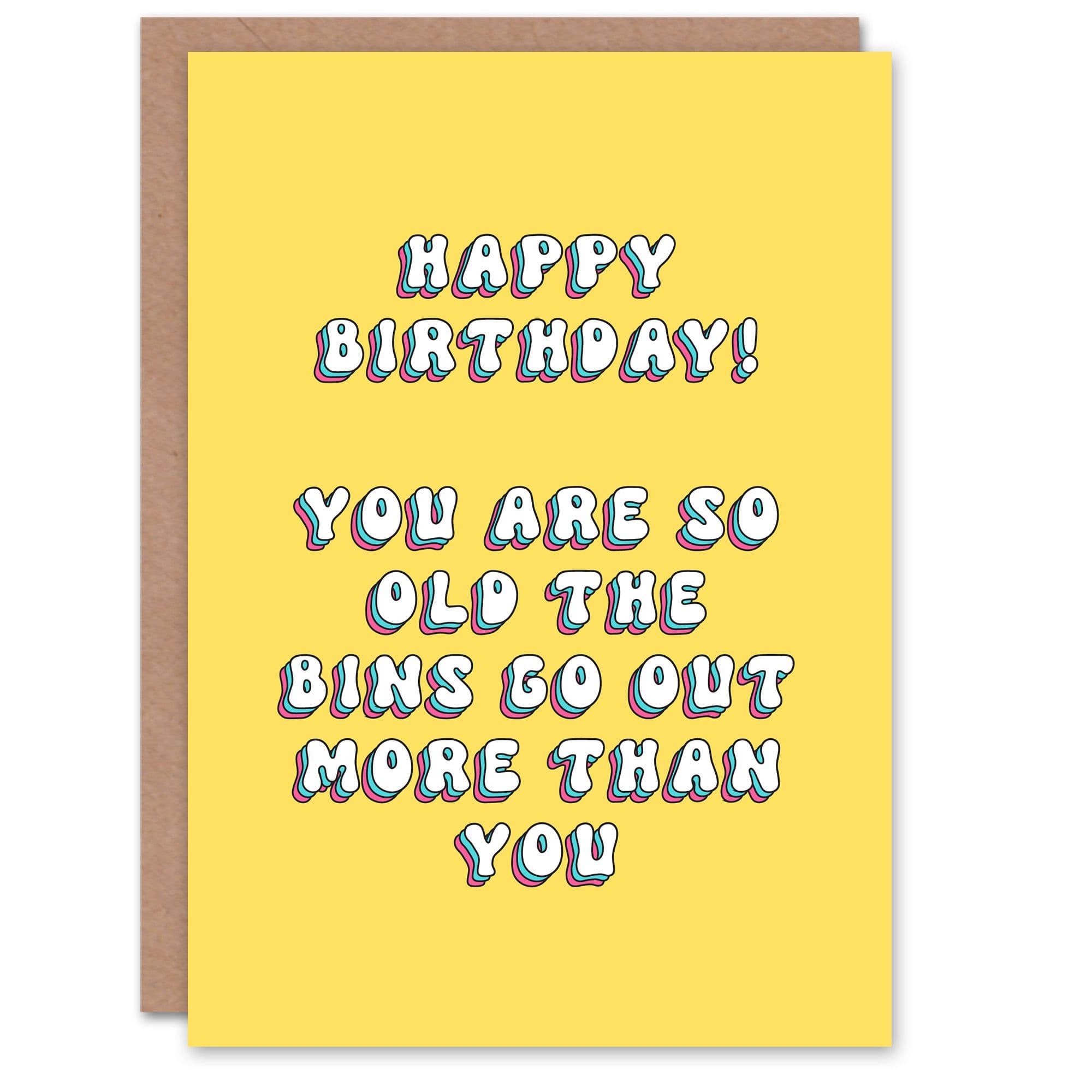 Greeting Card You Are So Old Bins Go Out More Funny Bold Birthday