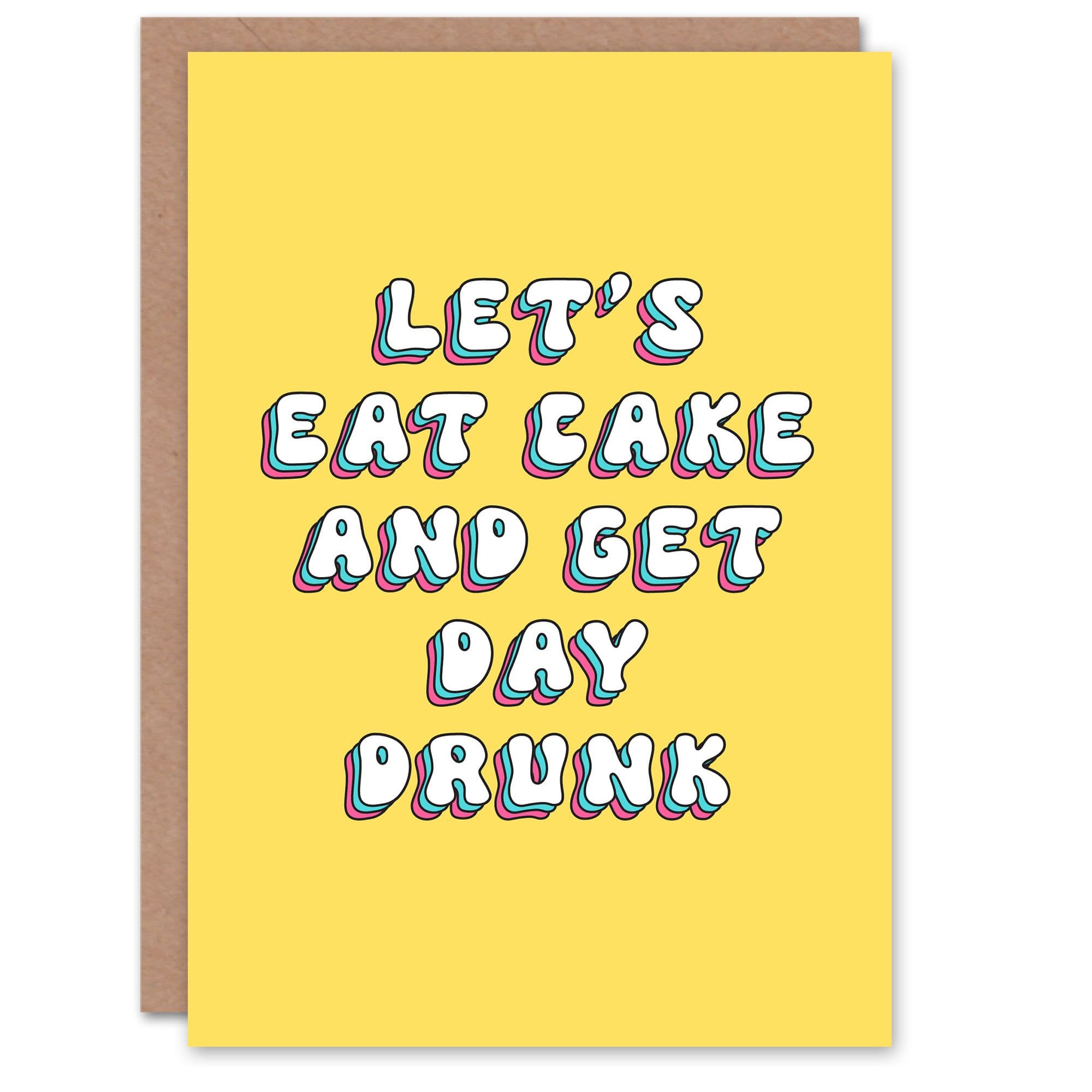 Greeting Card Eat Cake Get Day Drunk Bright Simple Birthday