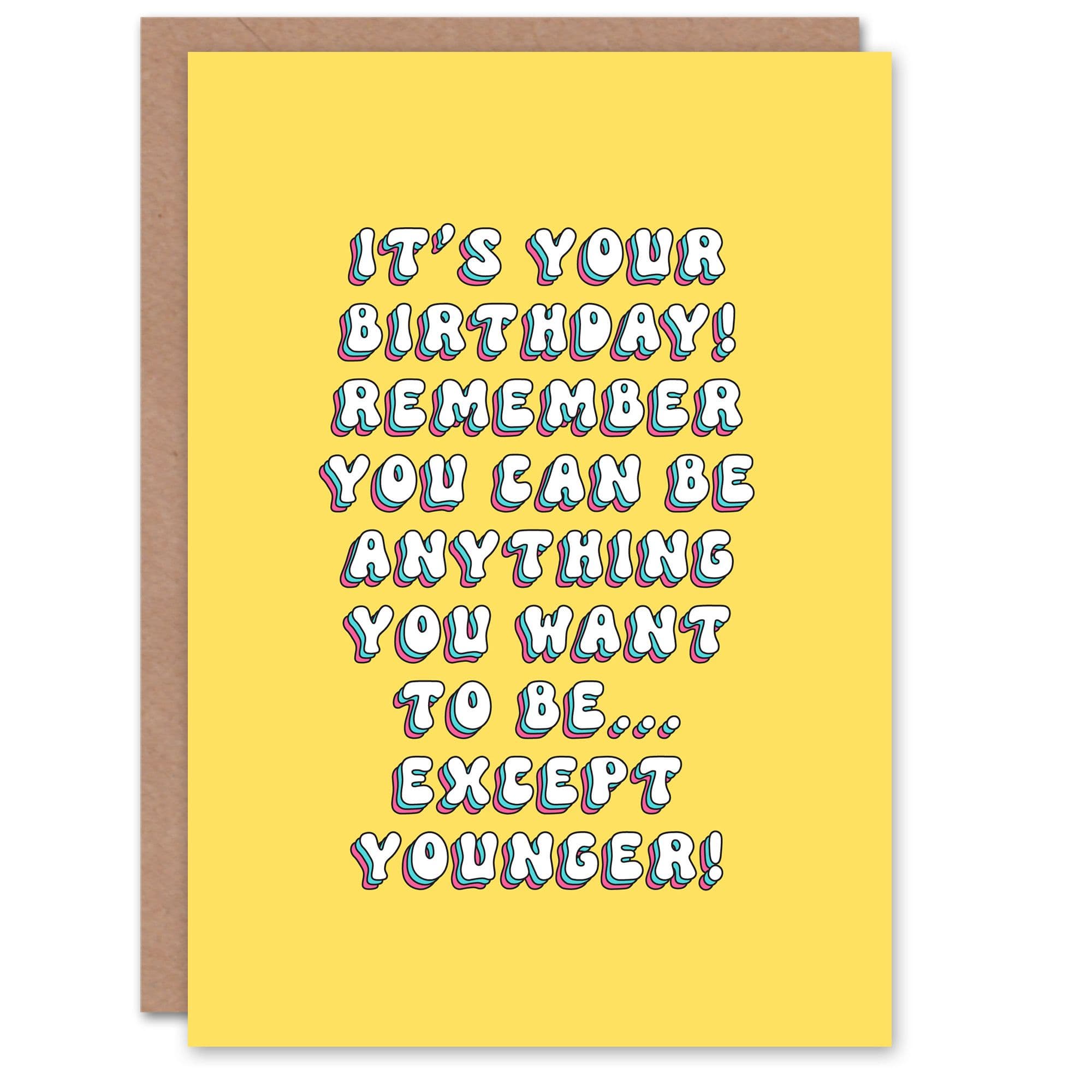 Birthday Card Anything You Want To Be But Younger Funny Cheeky
