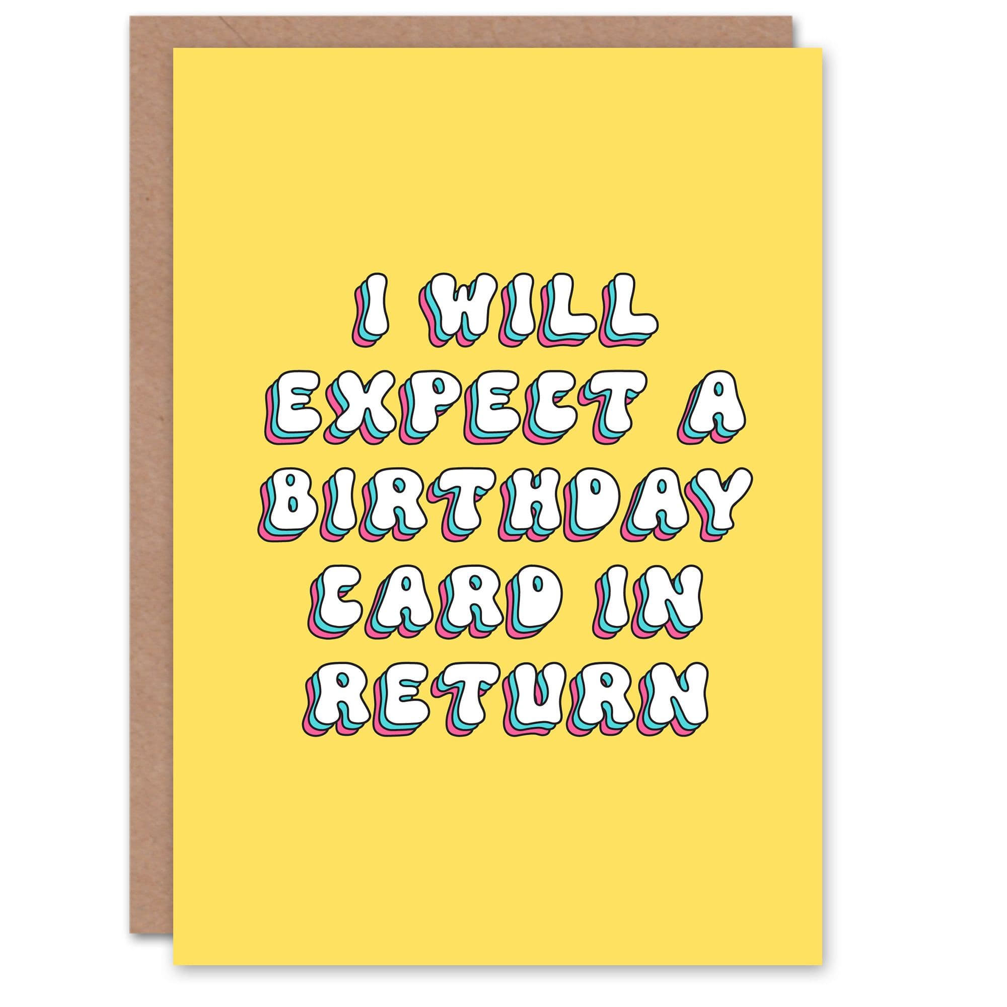 Greeting Card Will Expect Card Return Funny Cheeky Birthday