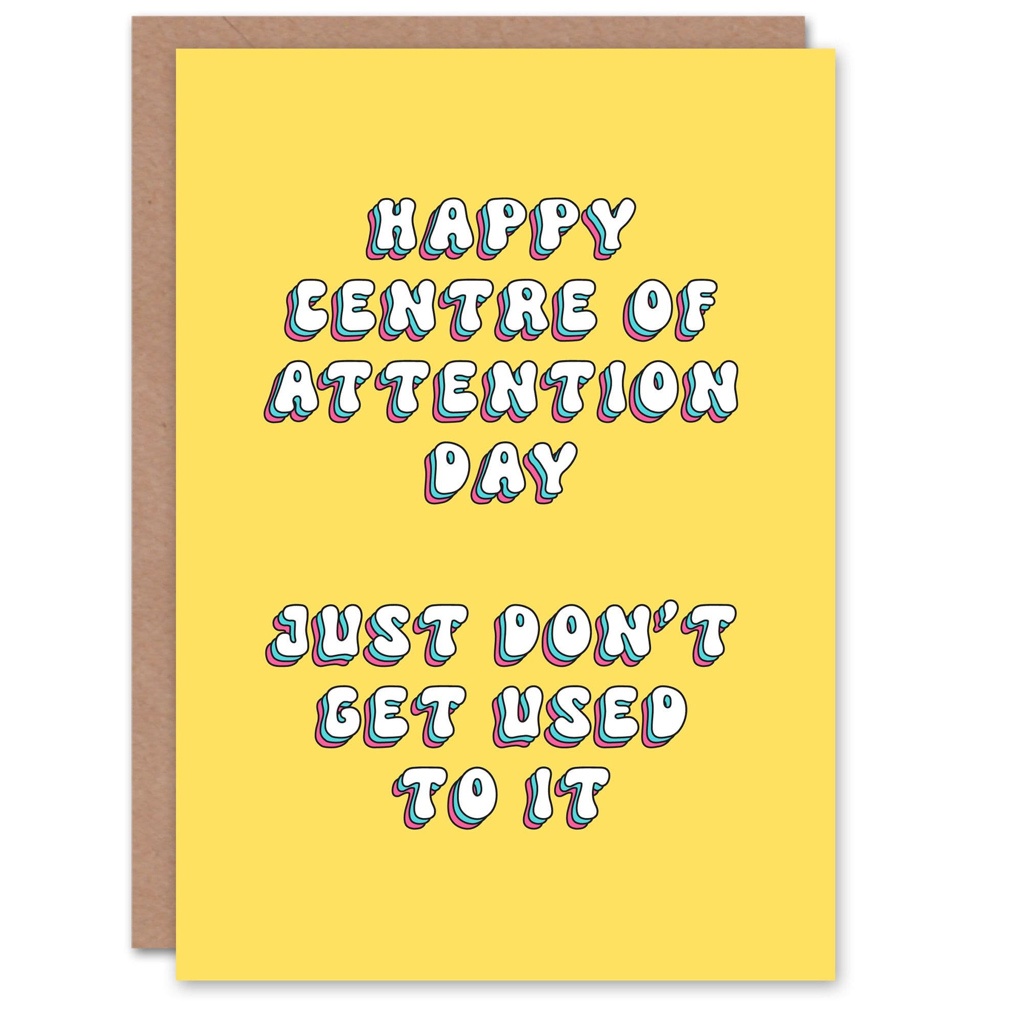 Greeting Card Centre Attention Day Dont Get Used To It Birthday