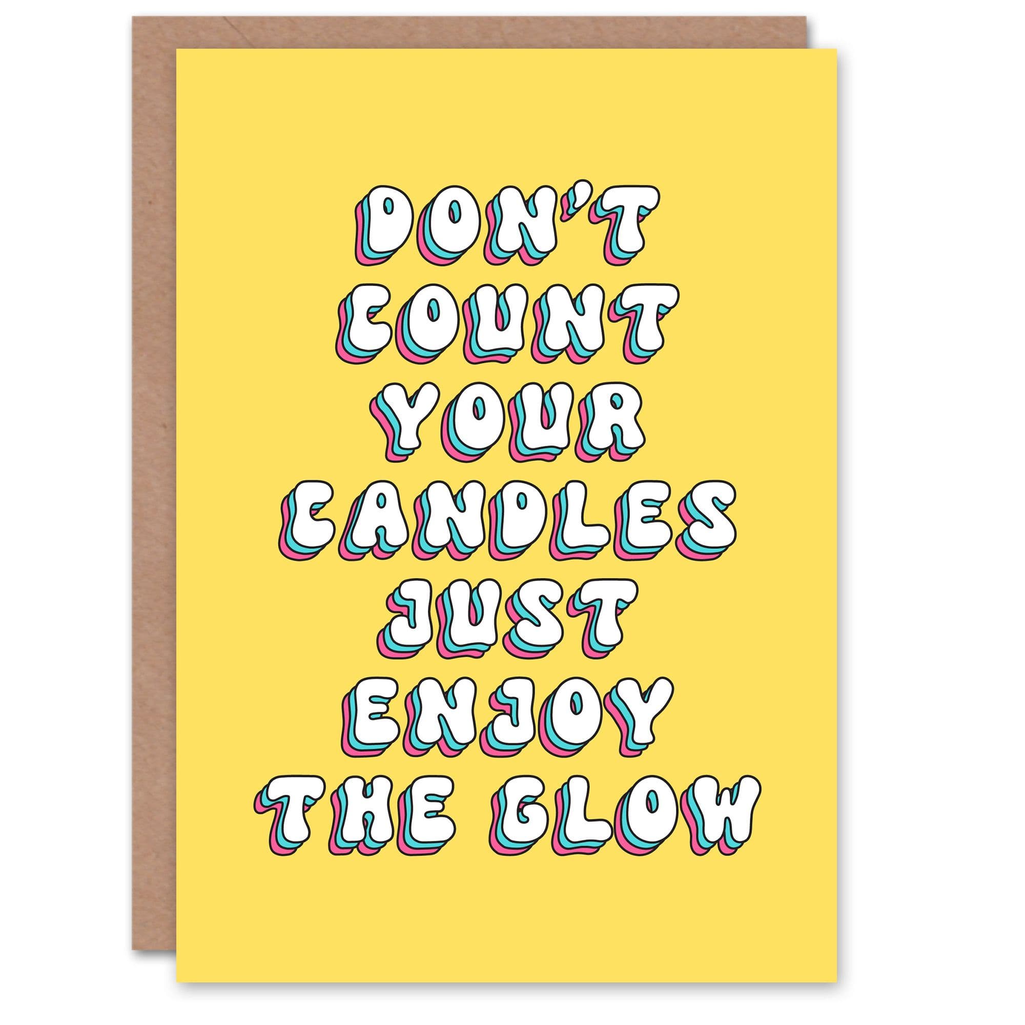 Birthday Card Dont Count Candles Just Enjoy Glow Funny Cheeky