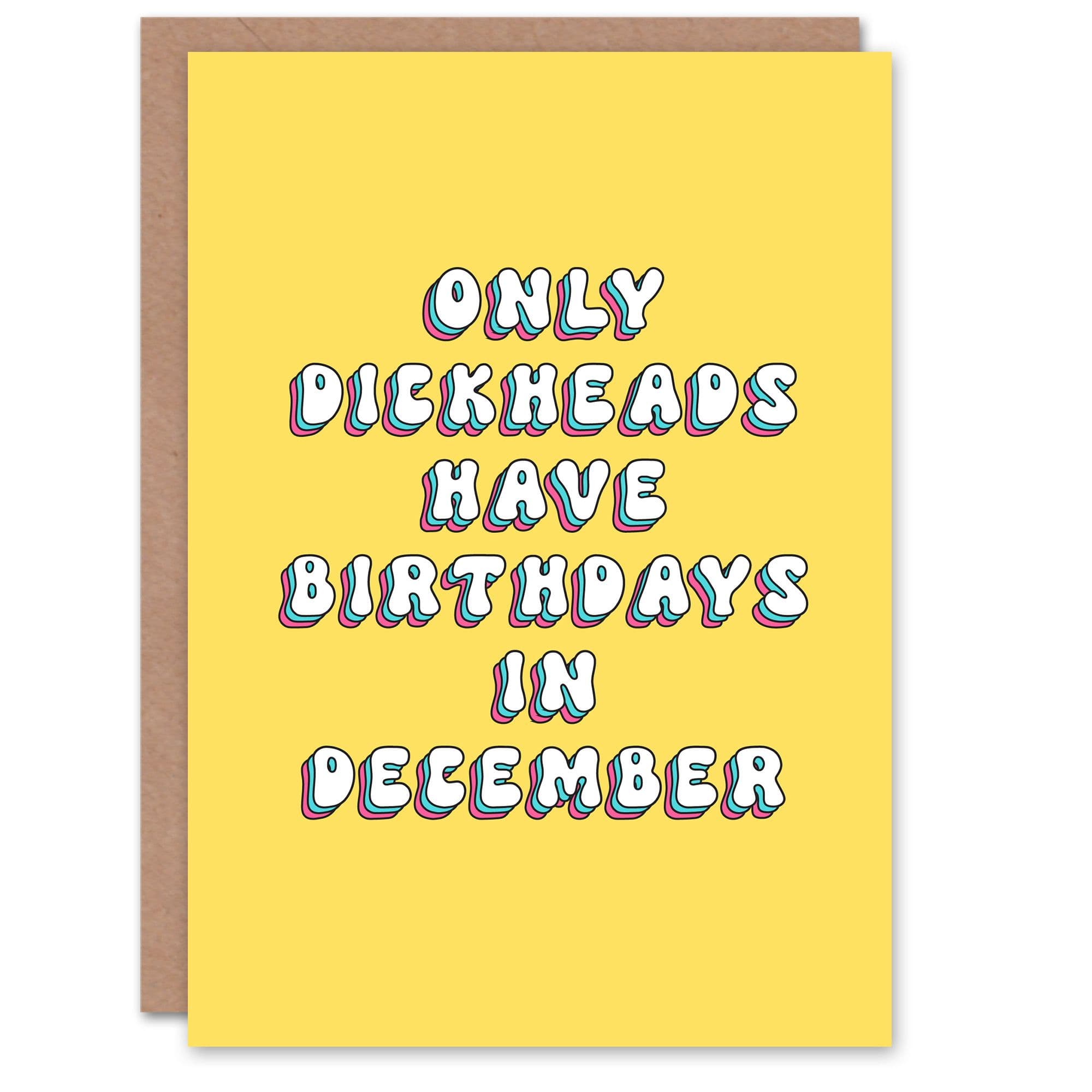 Greeting Card Only D*ckheads Are Born December Funny Rude Birthday