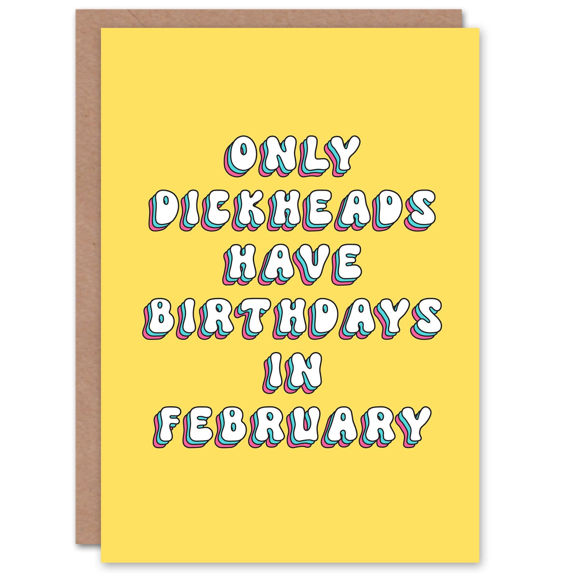 Greeting Card Only D*ckheads Are Born in February Funny Rude Birthday