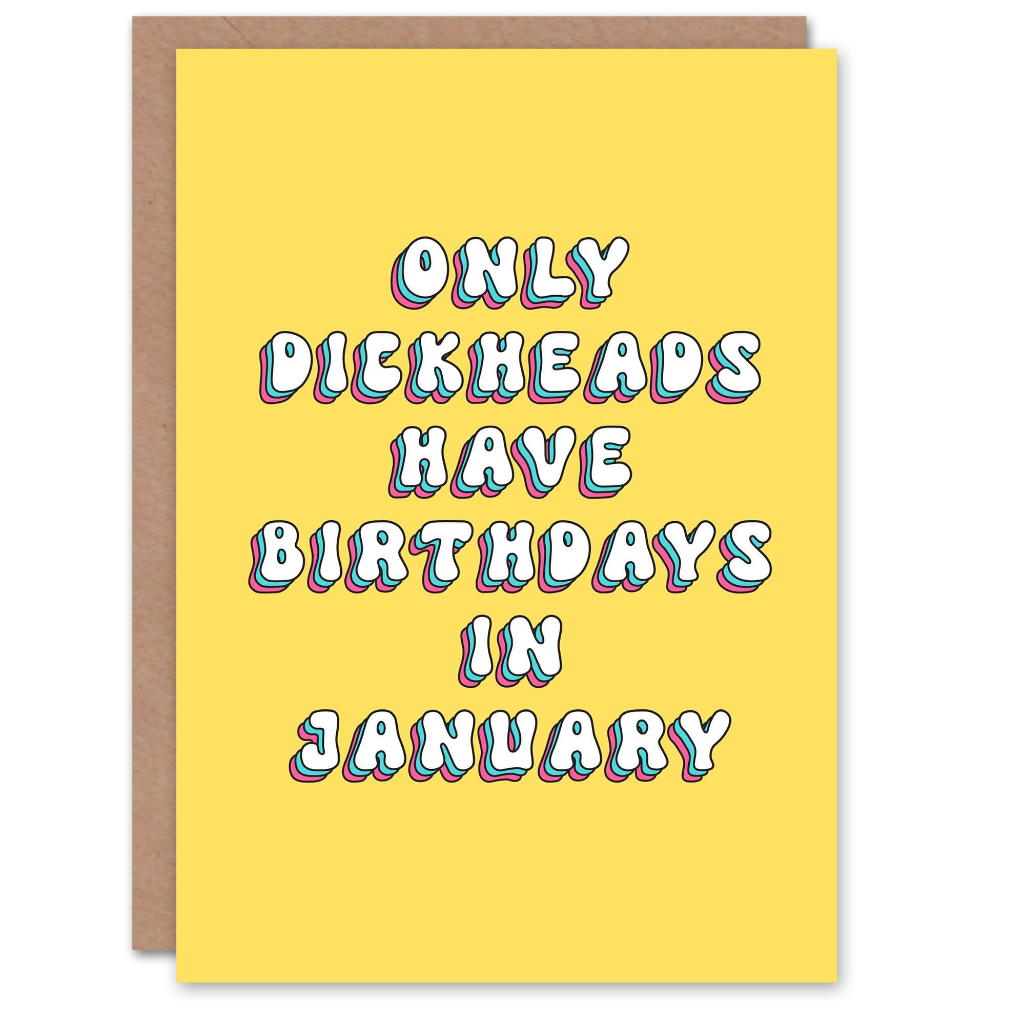 Greeting Card Only D*ckheads Are Born in January Funny Rude Birthday