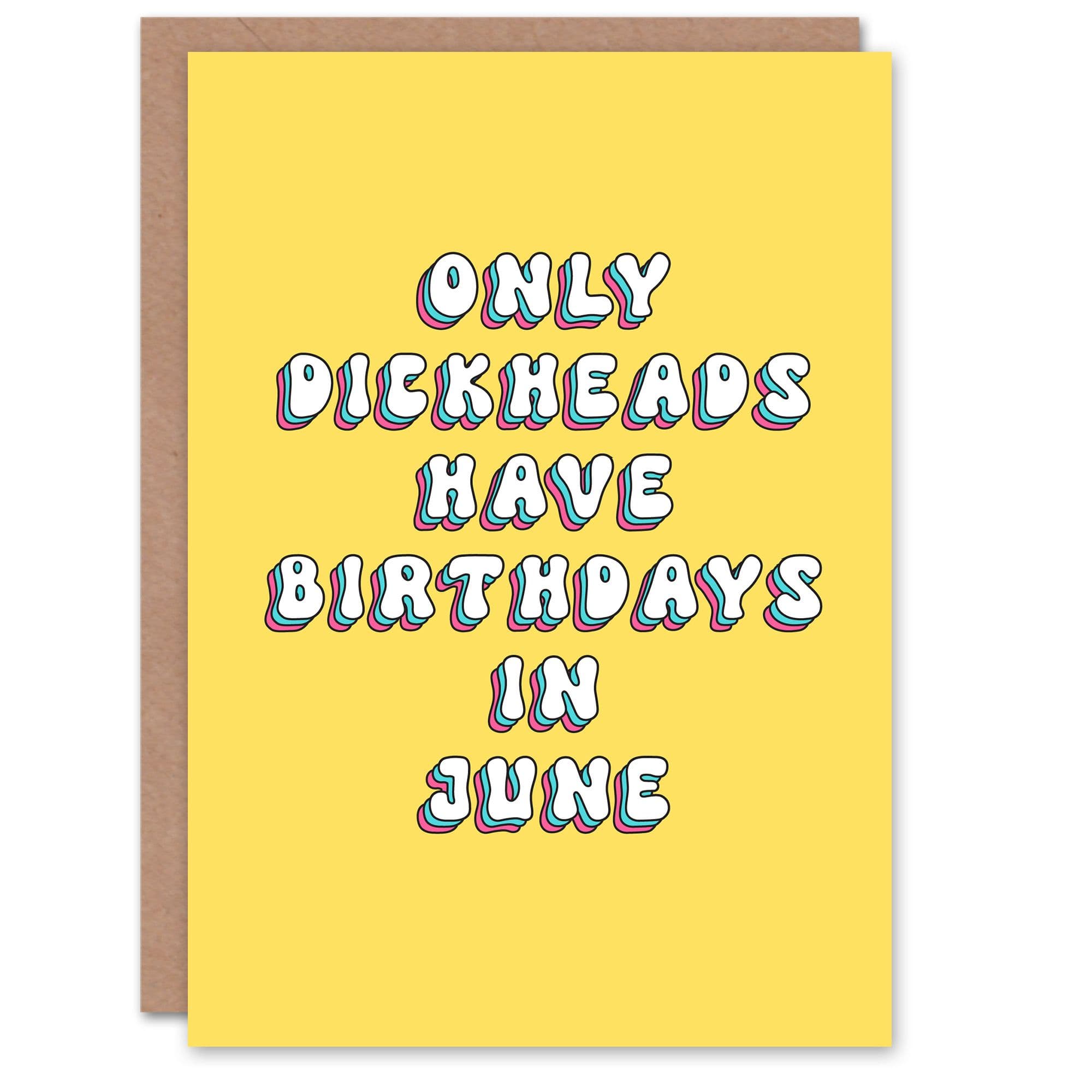 Greeting Card Only D*ckheads Are Born June Funny Rude Birthday