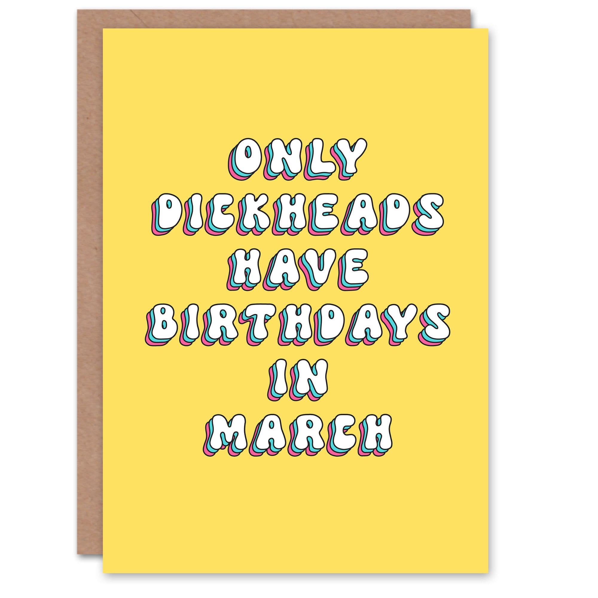 Greeting Card Only D*ckheads Are Born March Funny Rude Birthday
