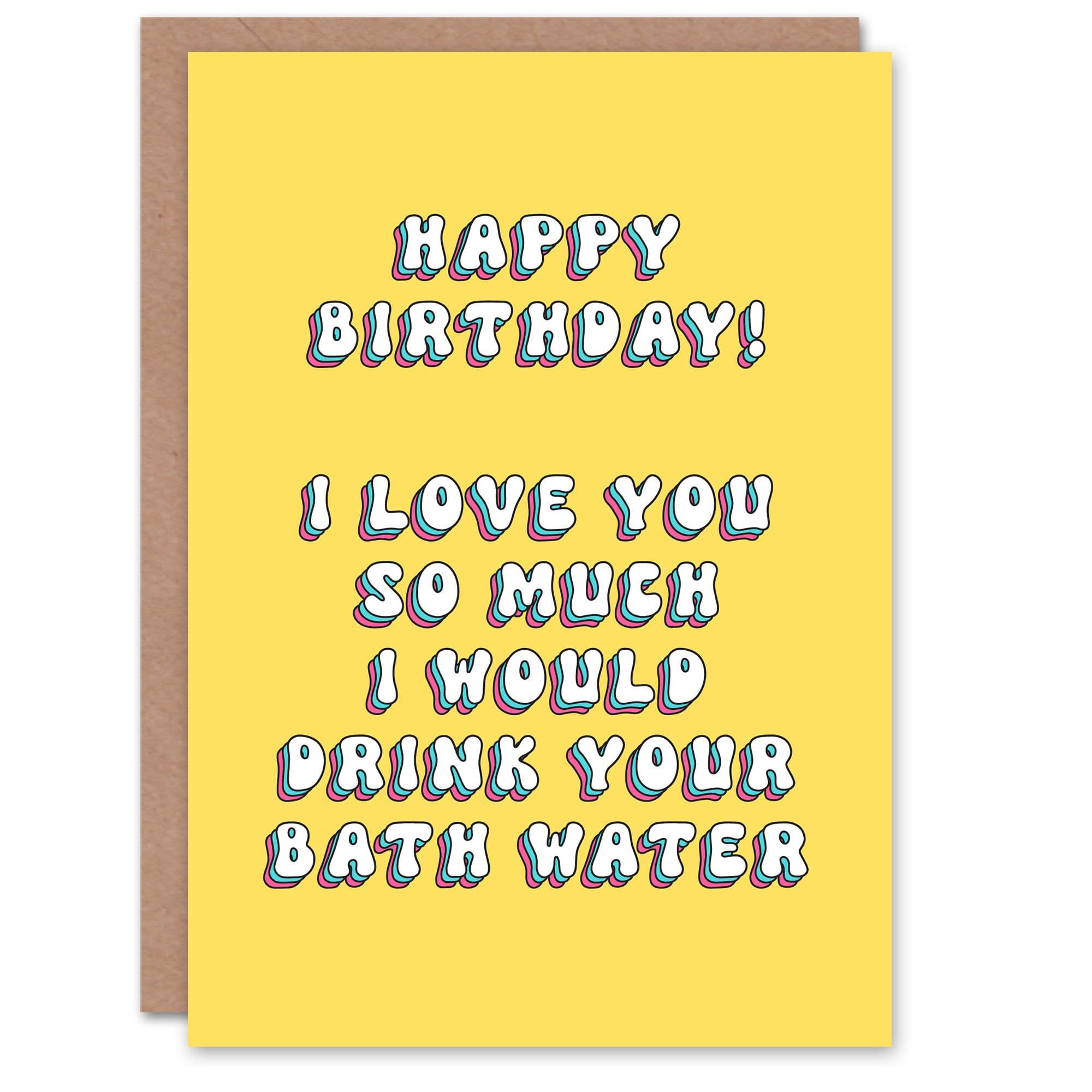 Greeting Card Love You So Much Could Drink Your Bath Water Birthday