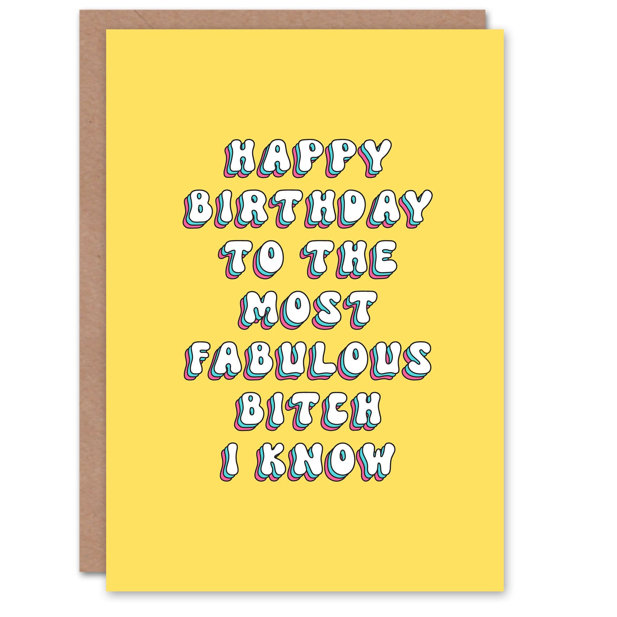 Greeting Card To Most Fabulous B*tch I Know Birthday