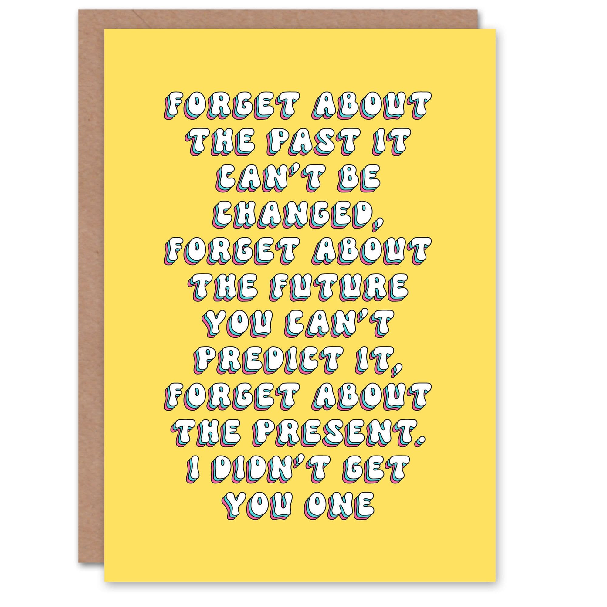 Greeting Card Forget About Present Didn't Get You One Birthday