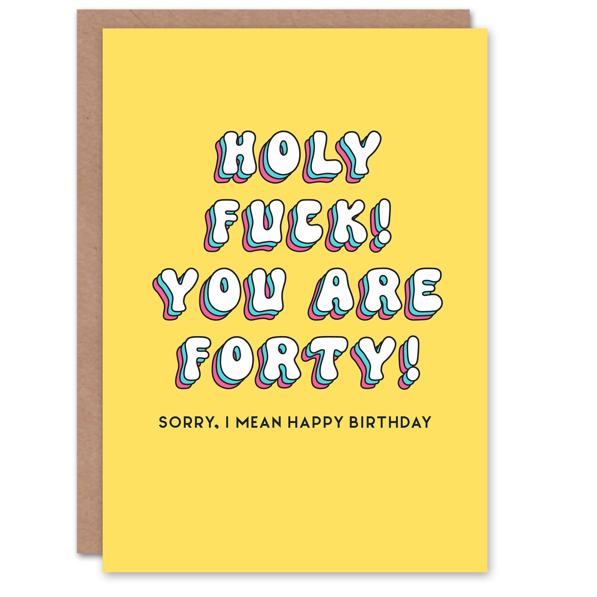 Greeting Card Holy F*ck You Are Forty Sorry Funny Cheeky Birthday