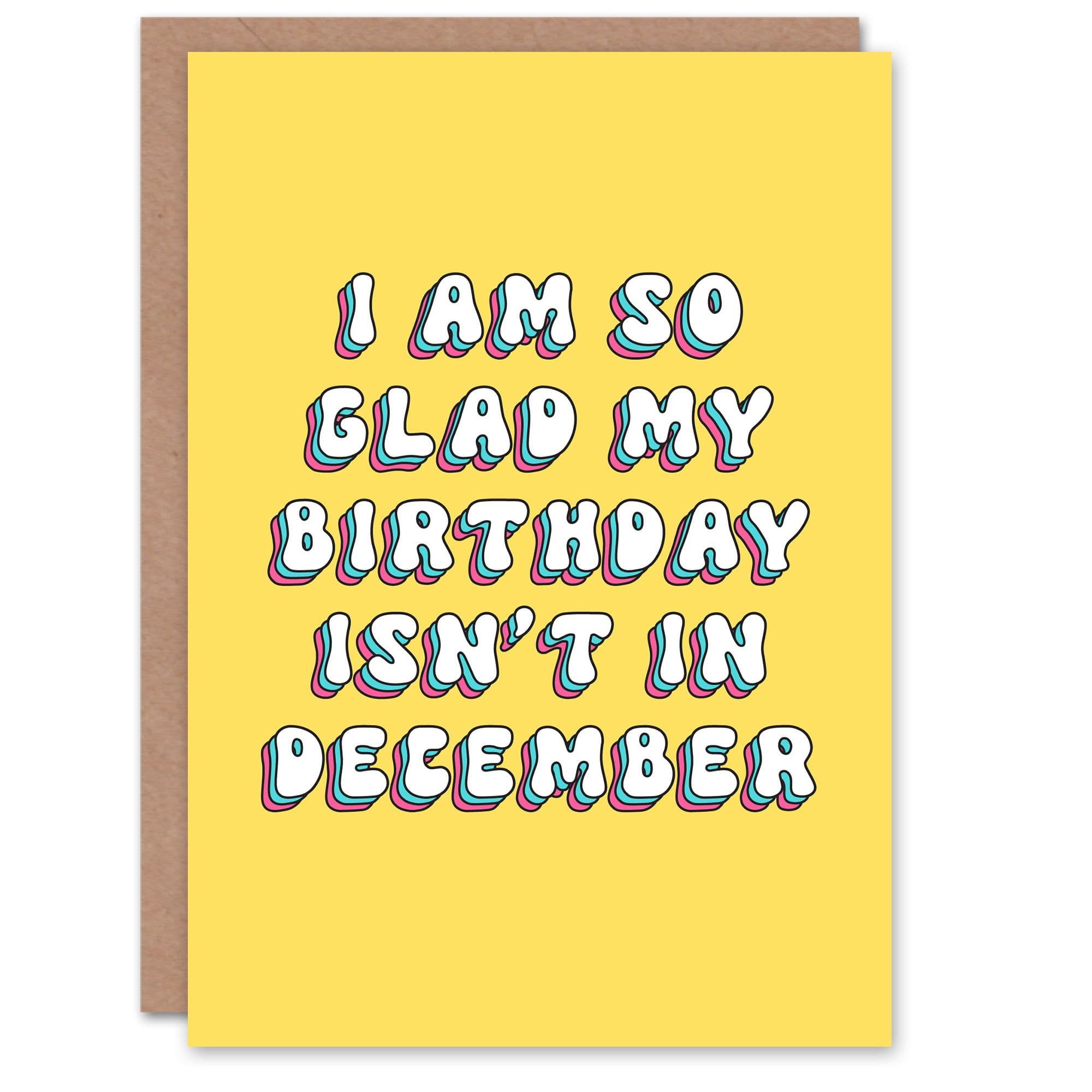 Greeting Card Retro So Glad My Birthday is Not December Birthday