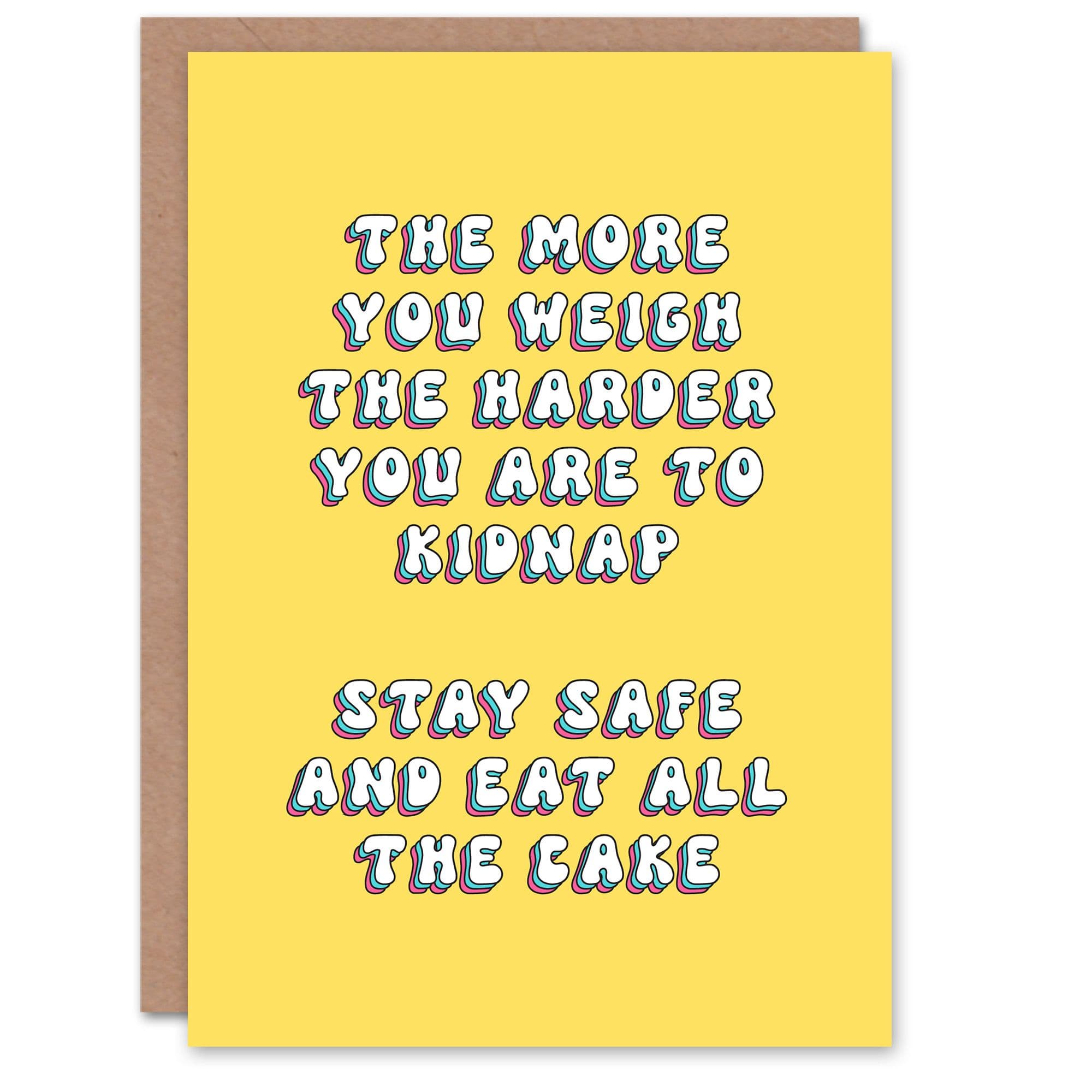 Greeting Card Eat Cake Weigh More Harder to Kidnap Stay Safe Birthday