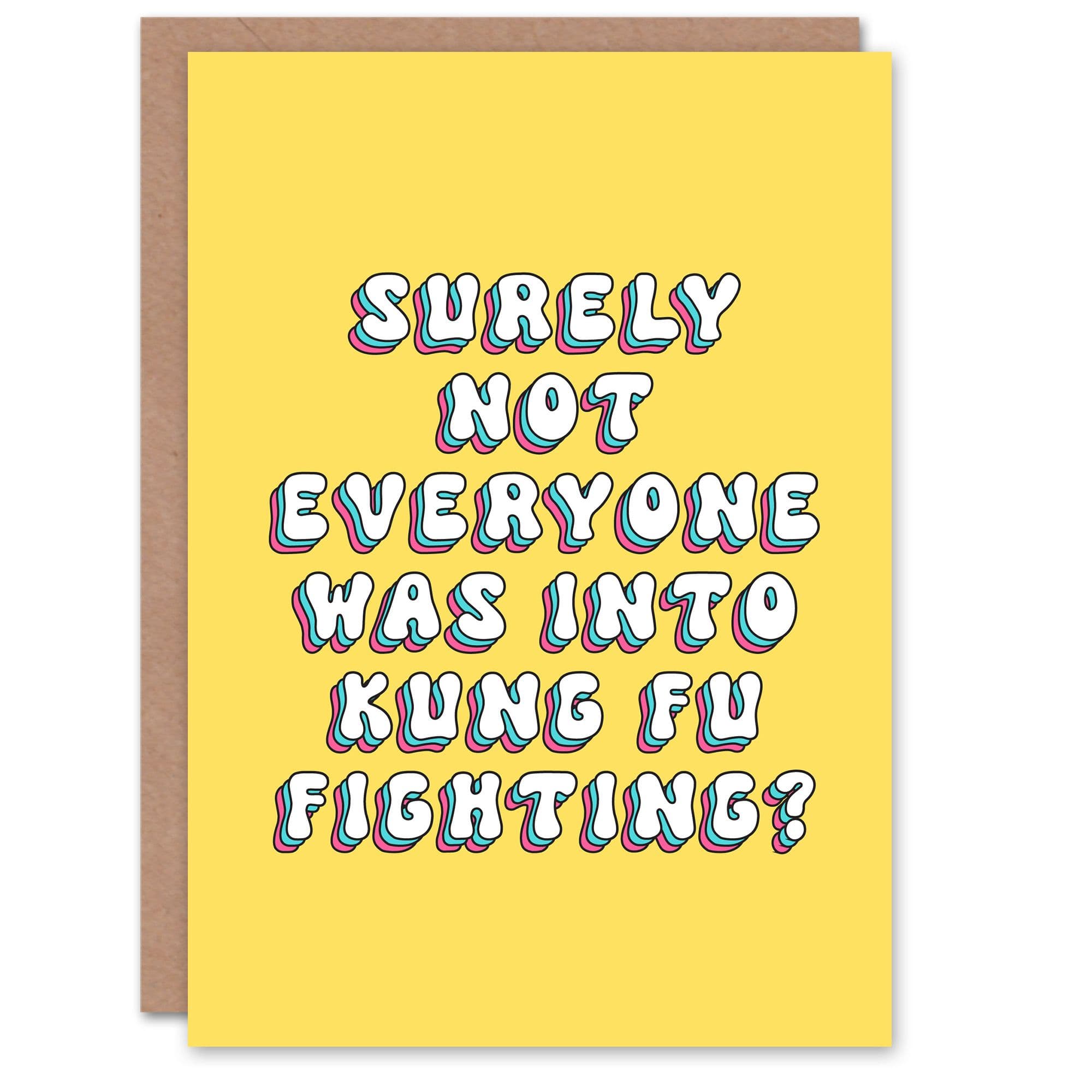 Greeting Card Surely Not Everyone Was Into Kung Fu Fighting Birthday