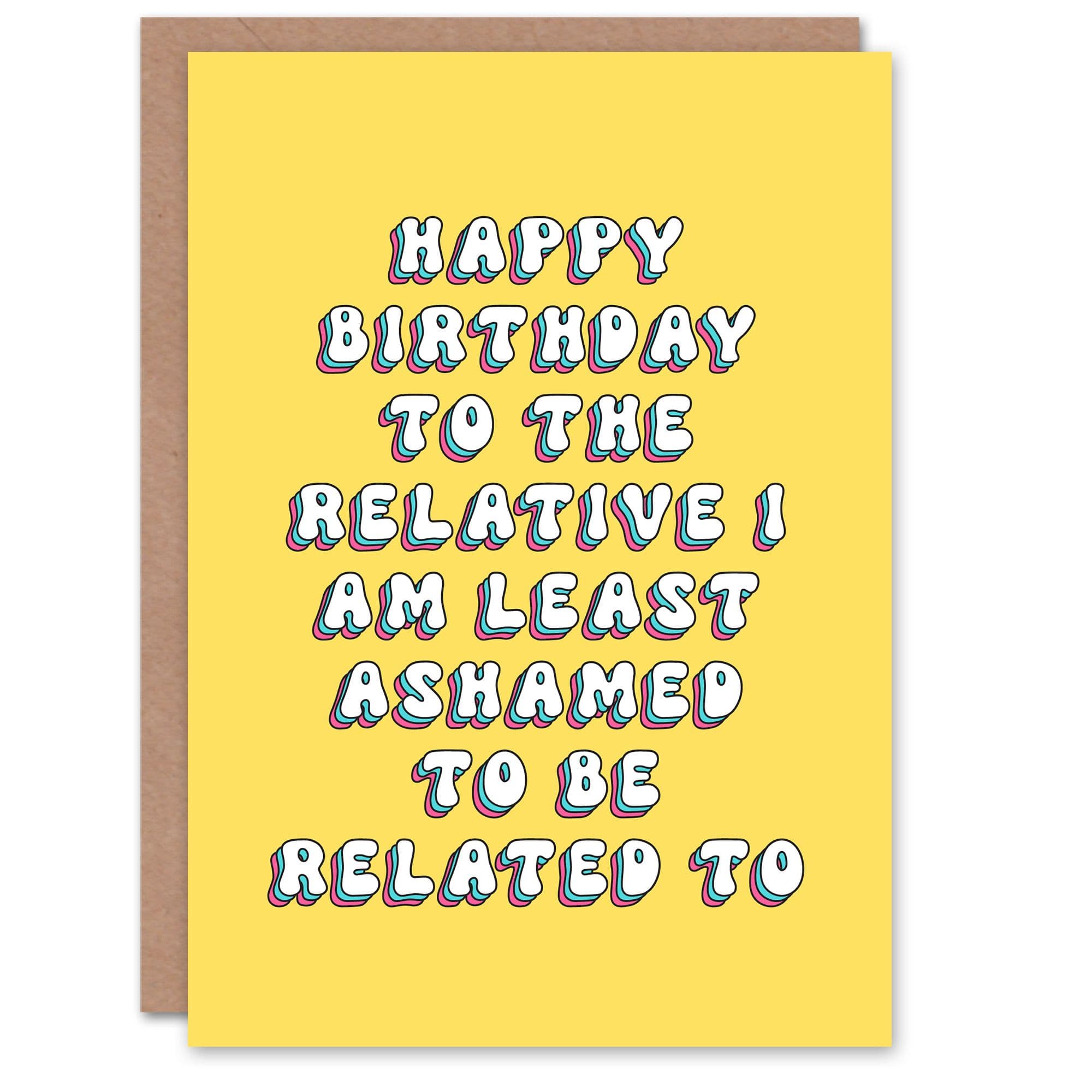 Greeting Card To Relative Least Ashamed To Be Related Birthday