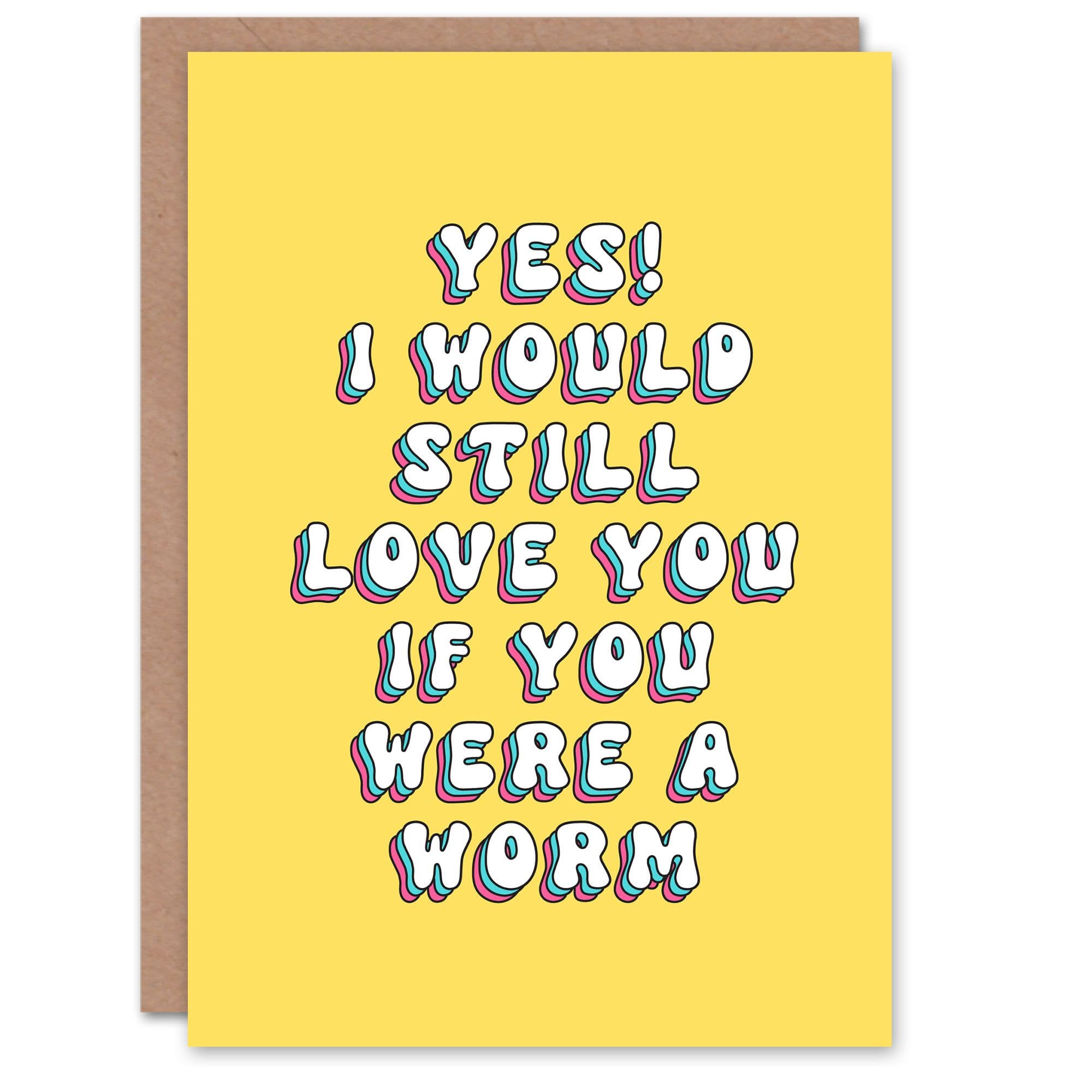 Greeting Card Yes I Would Still Love Worm You Funny Sweet Birthday