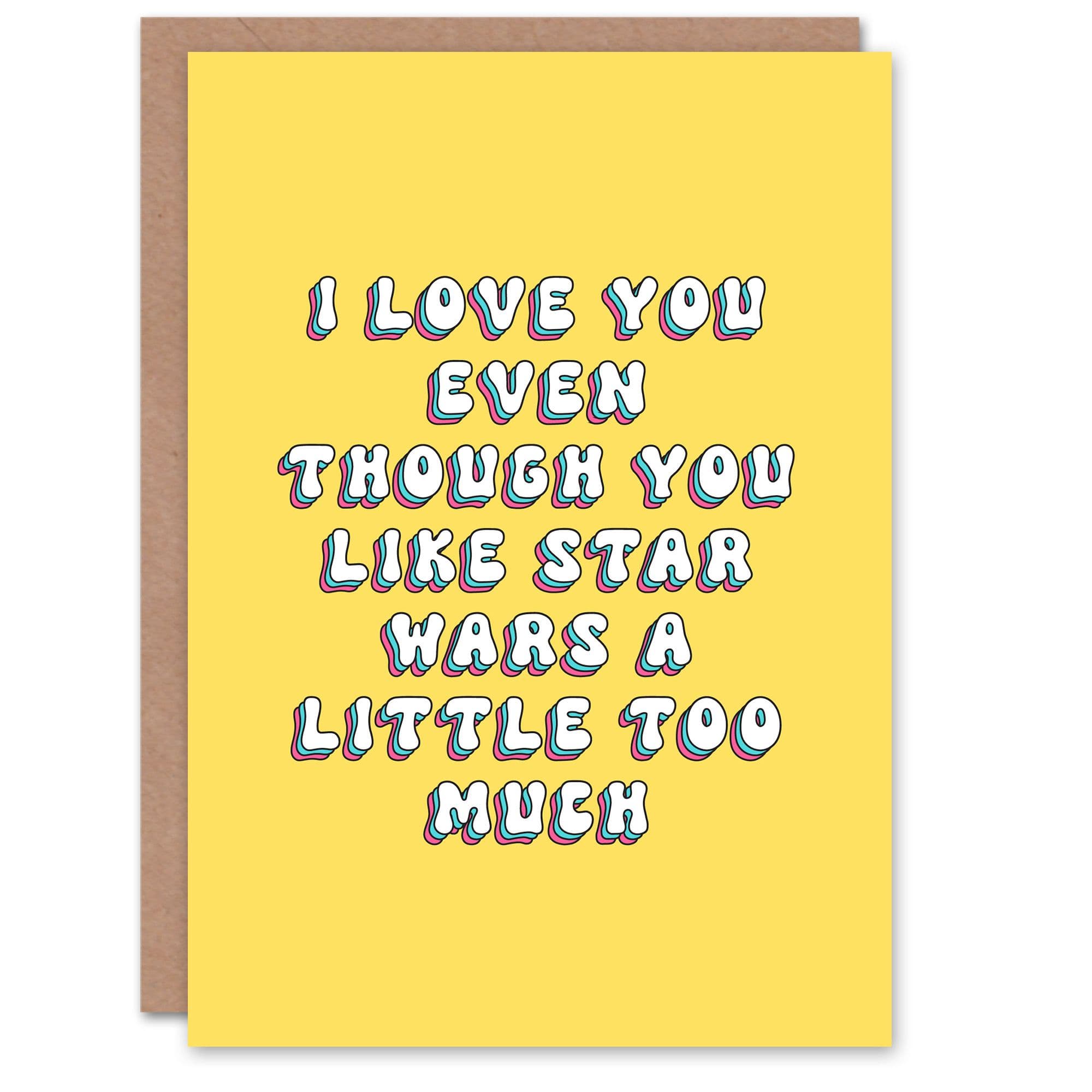 Greeting Card Love Even Though You Like Sci Fi Movies Funny Birthday