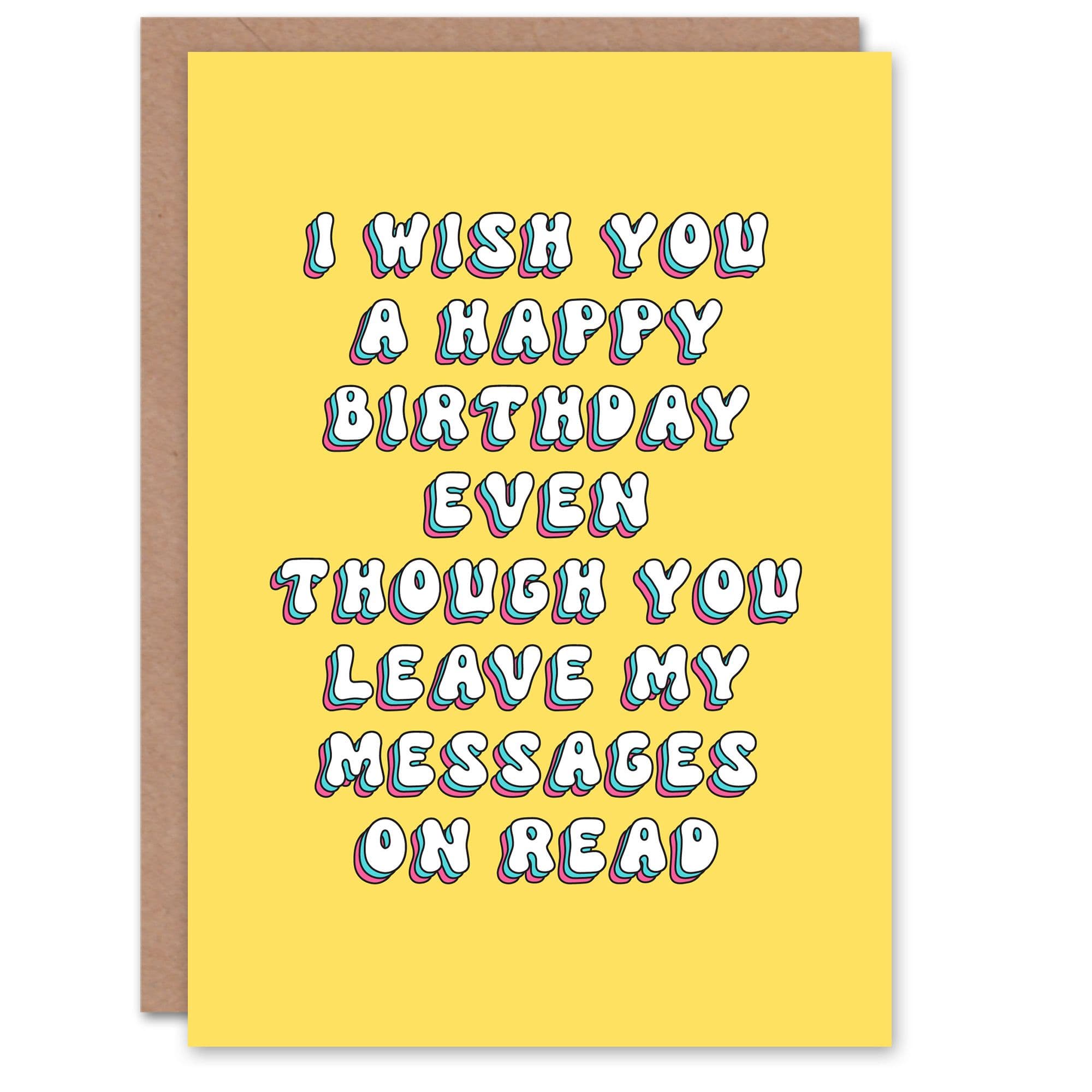 Greeting Card Even Though You Leave Messages Read No Response Birthday