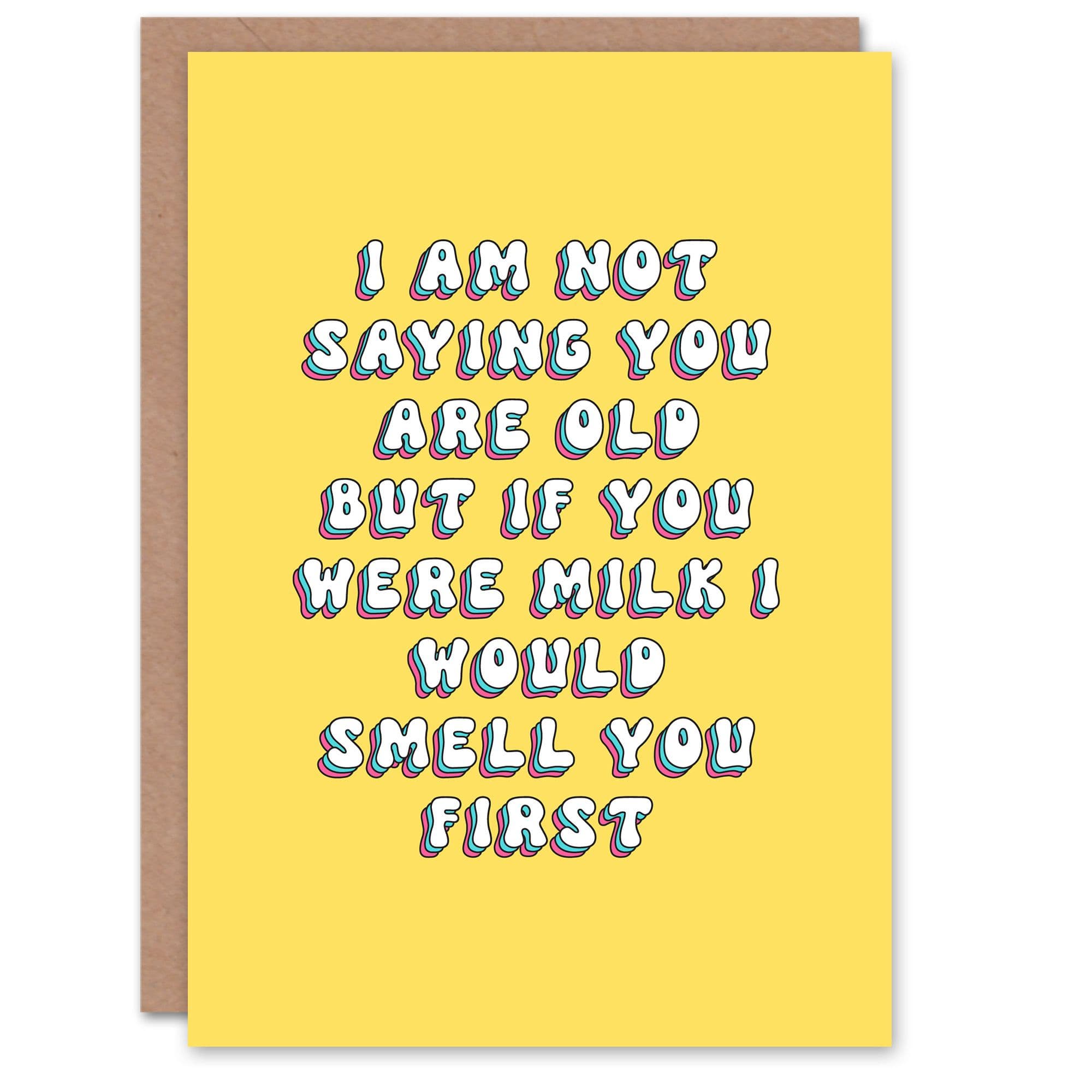 Greeting Card If You Were Milk Would Smell First Old Age Joke Birthday