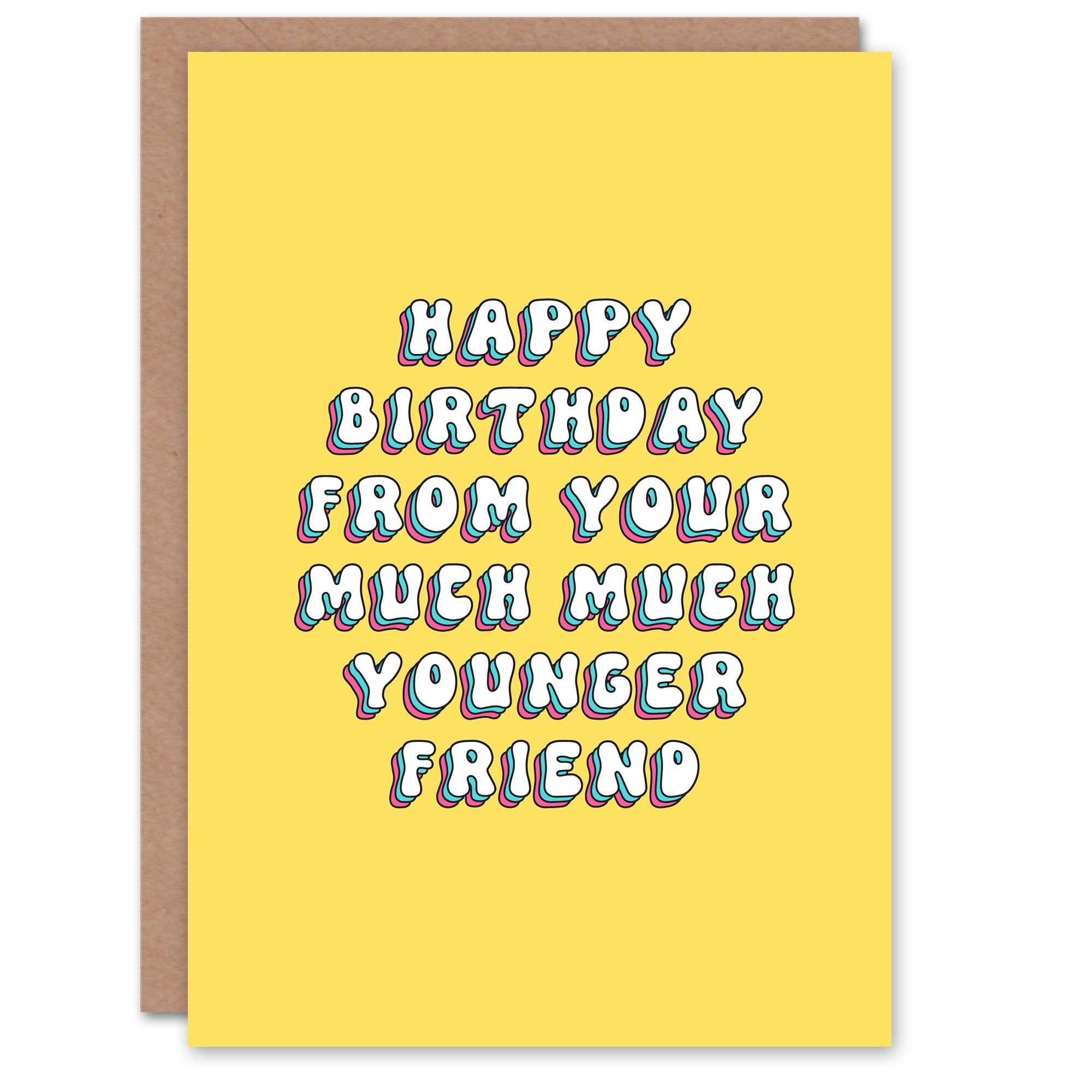 Greeting Card From Your Much Younger Friend Funny Cheeky Birthday
