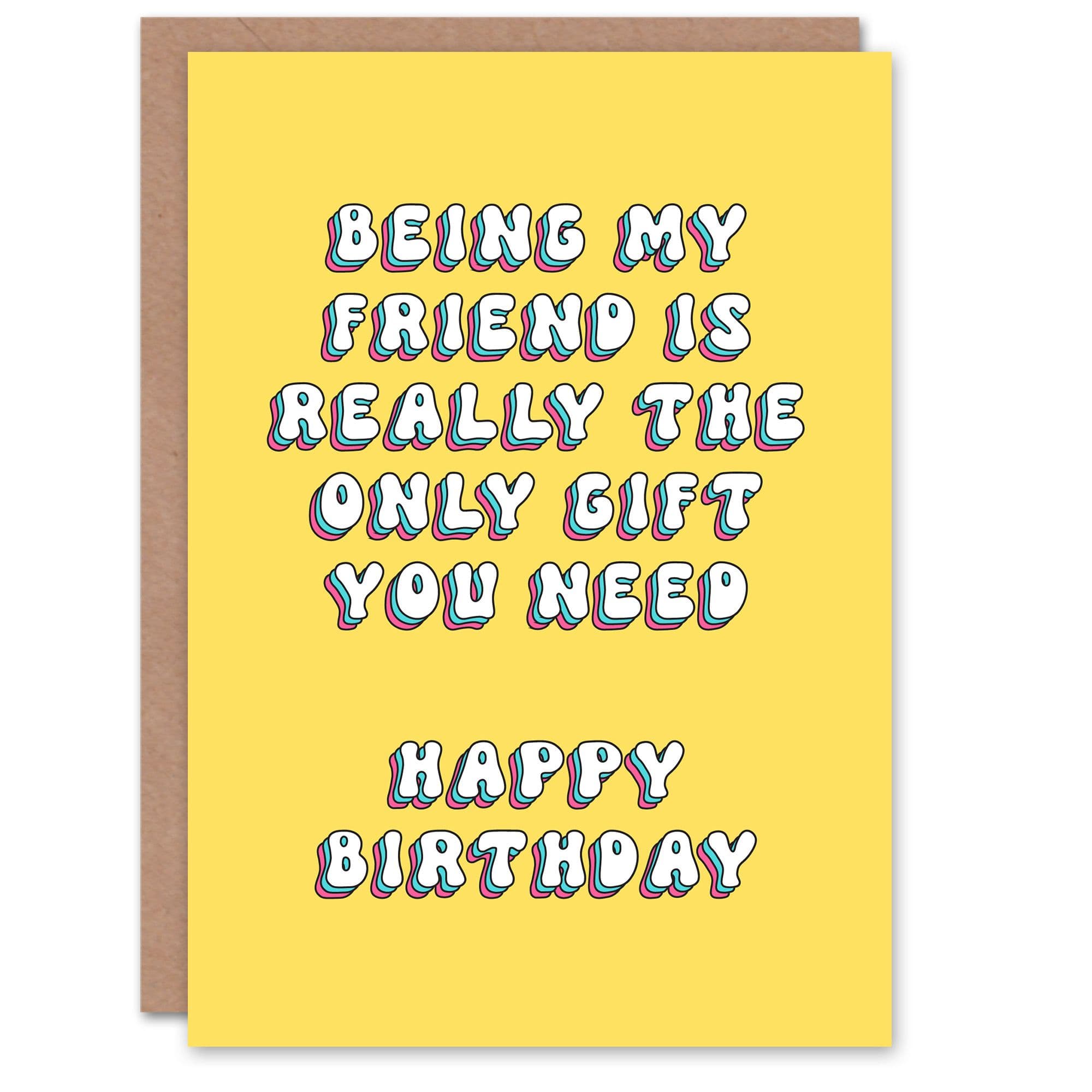 Greeting Card Being My Friend Only Gift You Need Funny Cheeky Birthday