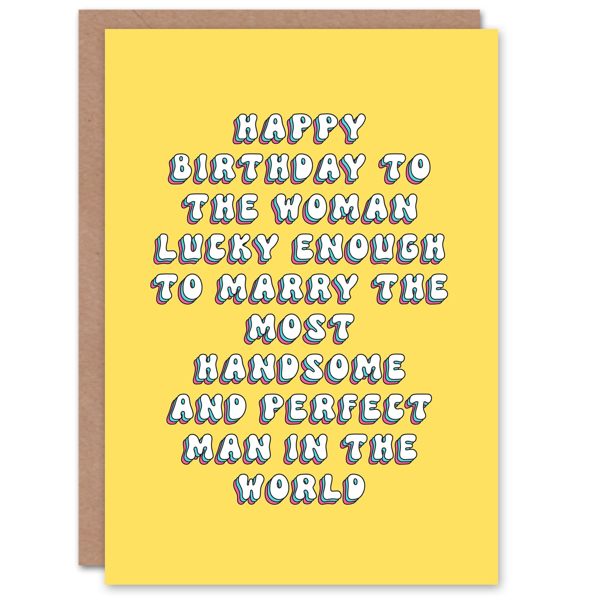 Birthday Card Lucky To Marry Handsome Perfect Man Funny Cheeky