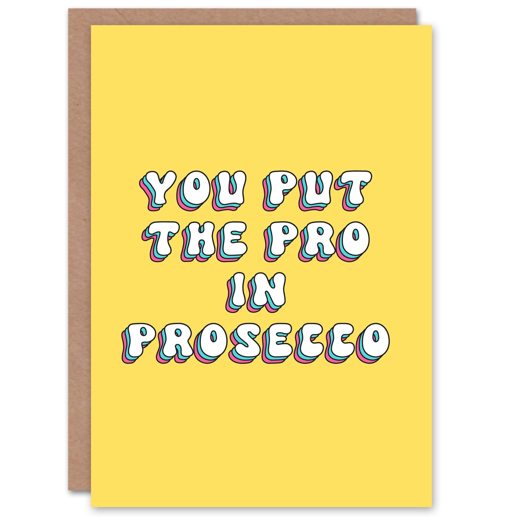 Greeting Card You Put Pro Prosecco Funny Retro Birthday