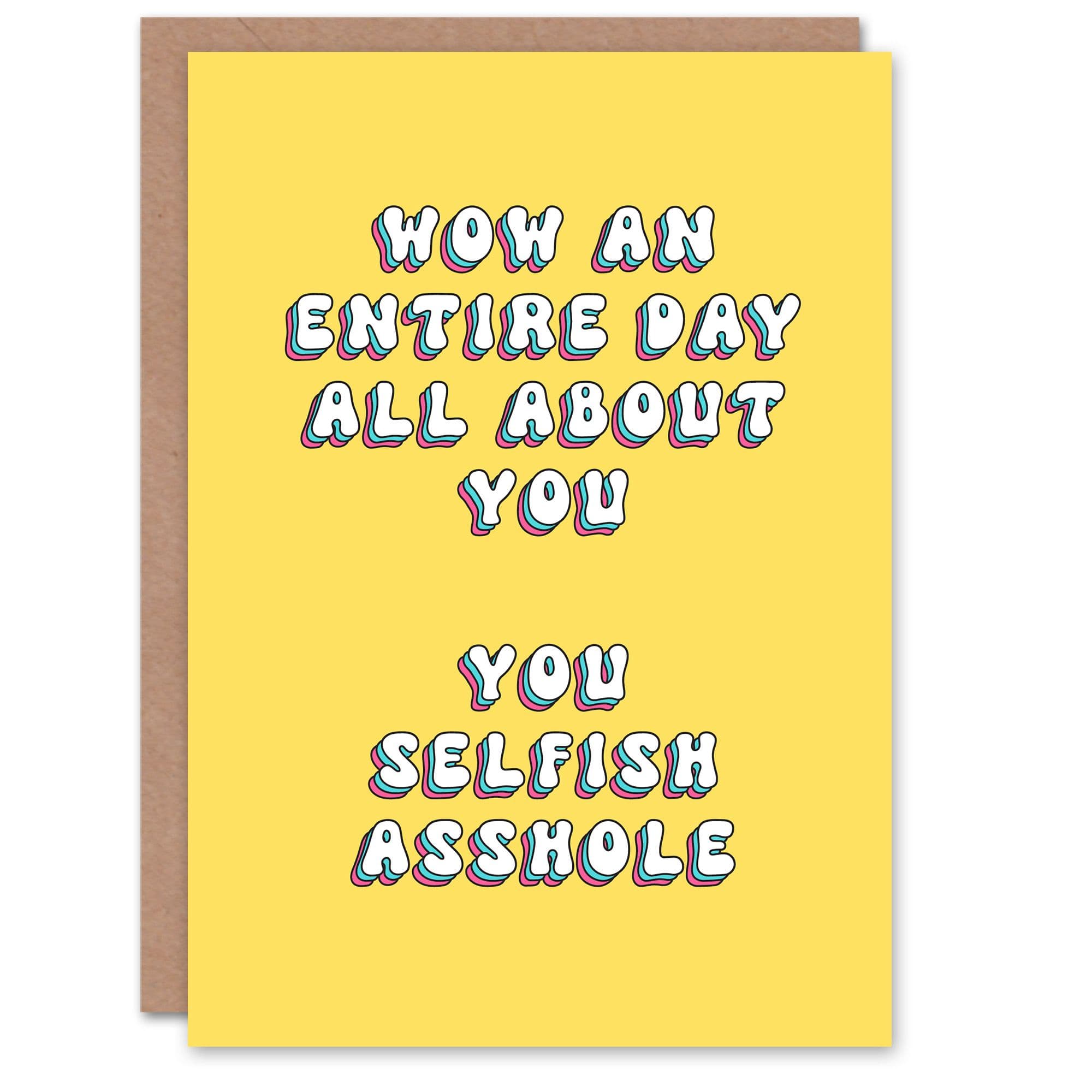Greeting Card Wow Entire Day About You Selfish As*hole Birthday