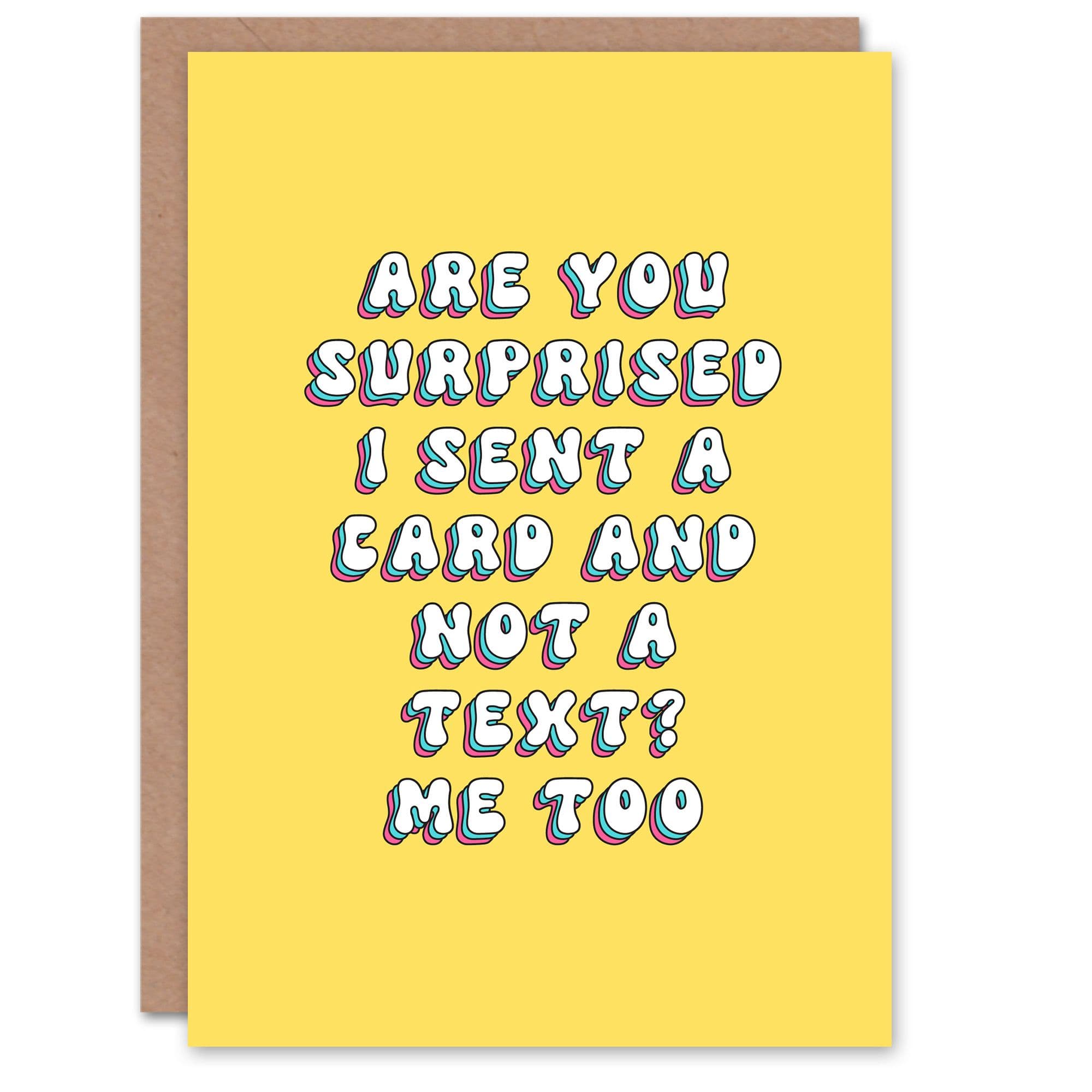 Greeting Card Surprised I Sent Card Instead Text Funny Cheeky Birthday