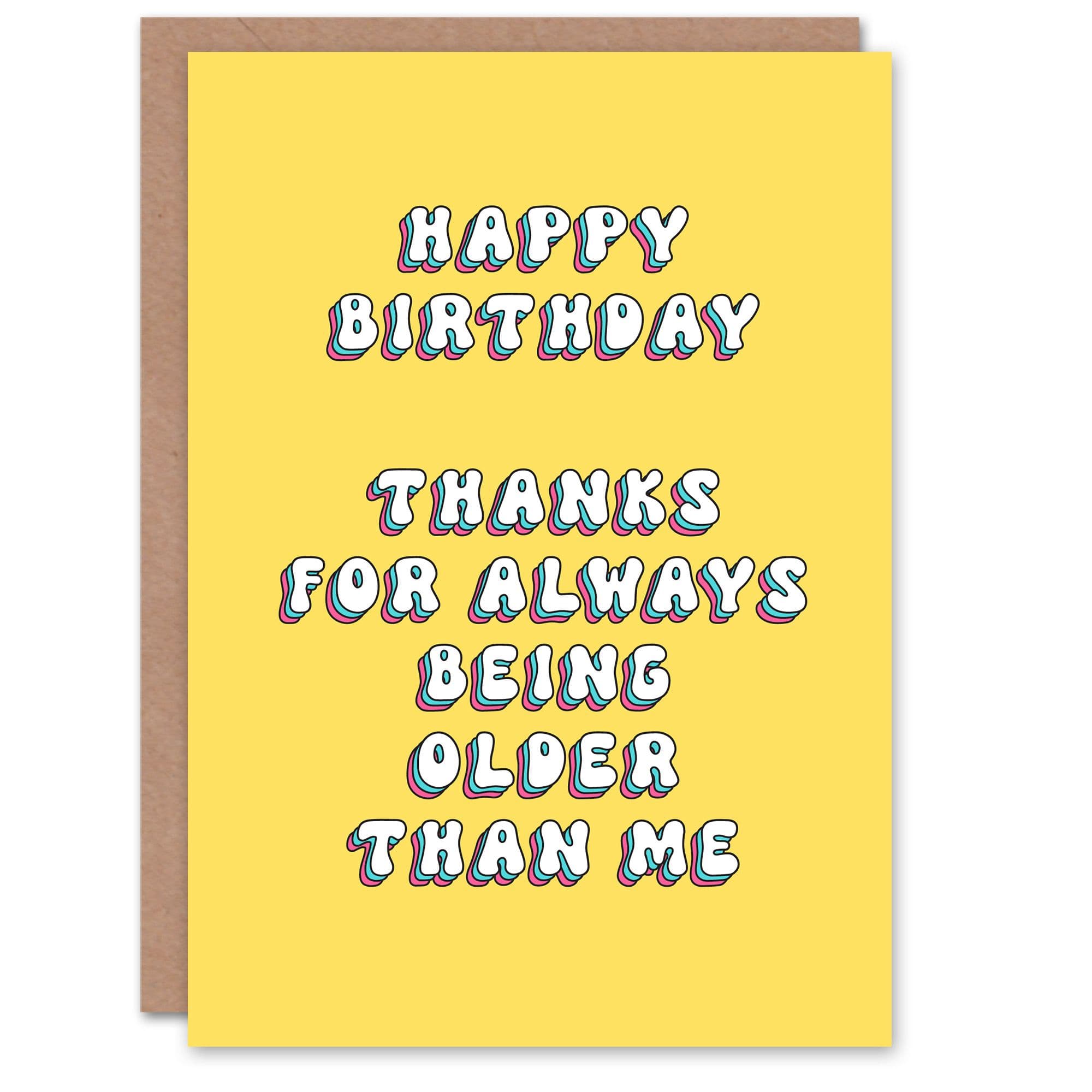Greeting Card Thanks For Being Older Than Me Funny Cheeky Birthday