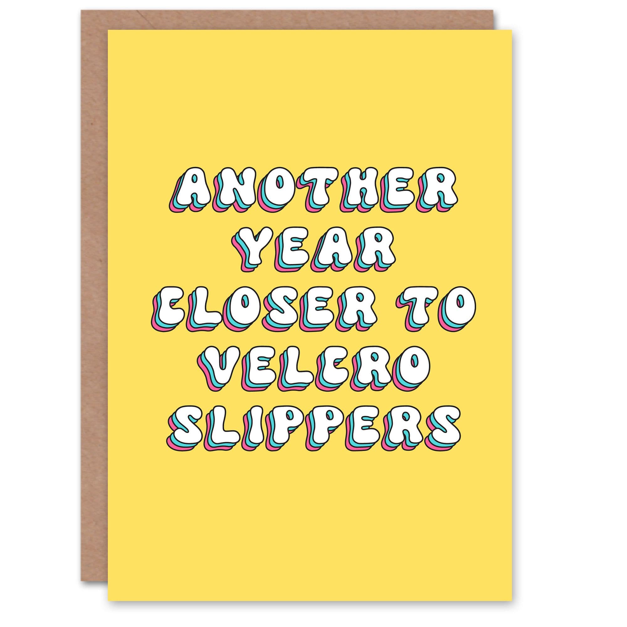 Birthday Card Another Year Closer Velcro Slippers Old Age Joke