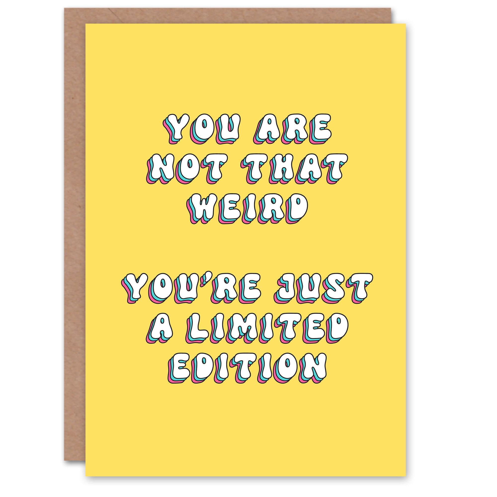 Greeting Card Not Weird Just Limited Edition Funny Cheeky Birthday