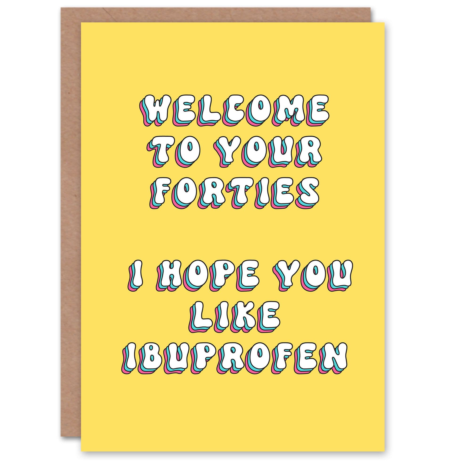 Greeting Card Forties Ibuprofen 40 Year Old Funny Cheeky Birthday