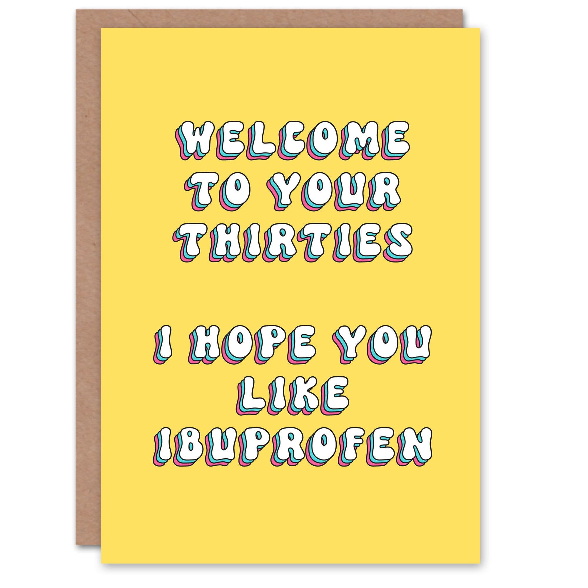Greeting Card Thirties Ibuprofen Old Funny Cheeky Birthday