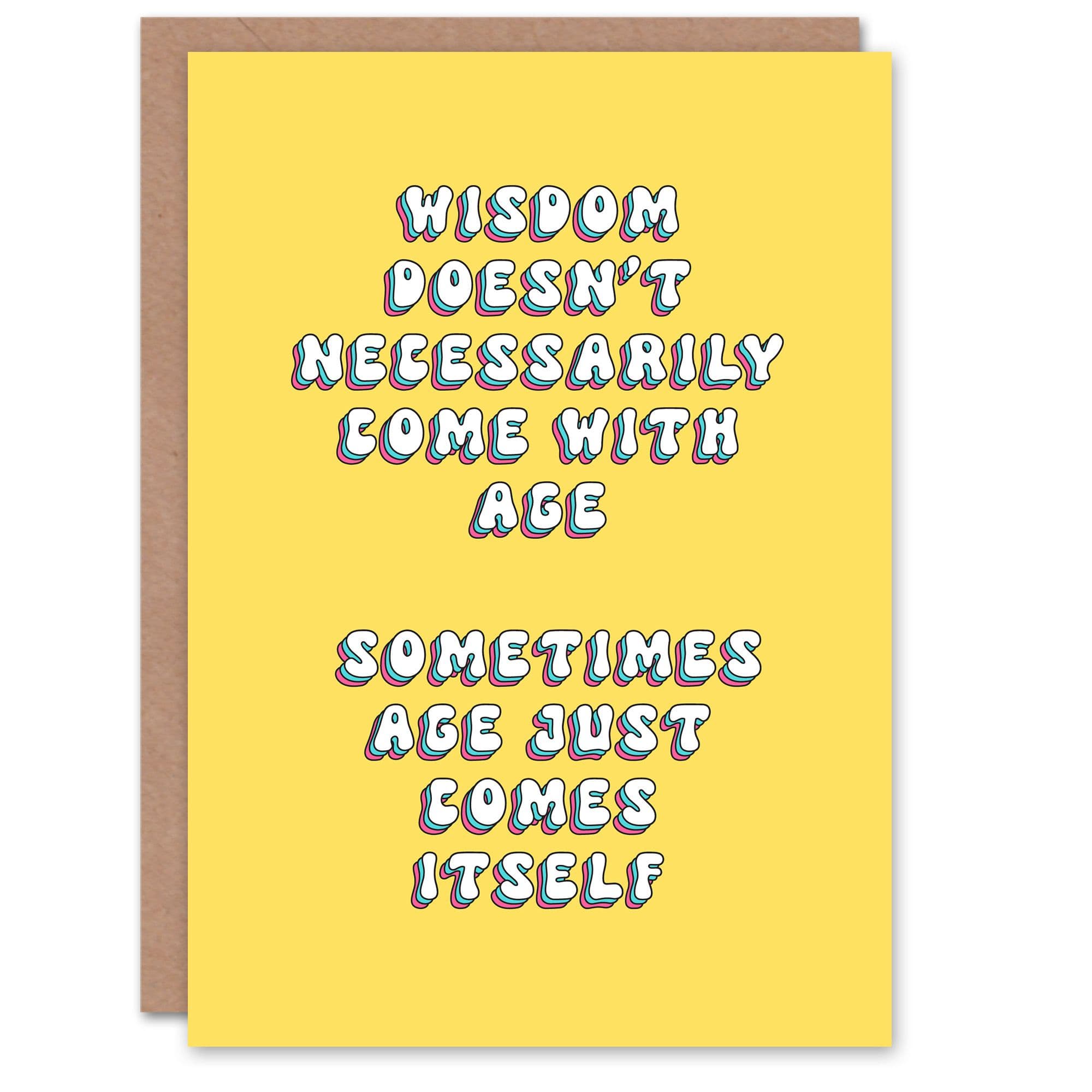 Greeting Card Wisdom Not Necessarily With Age Funny Cheeky Birthday