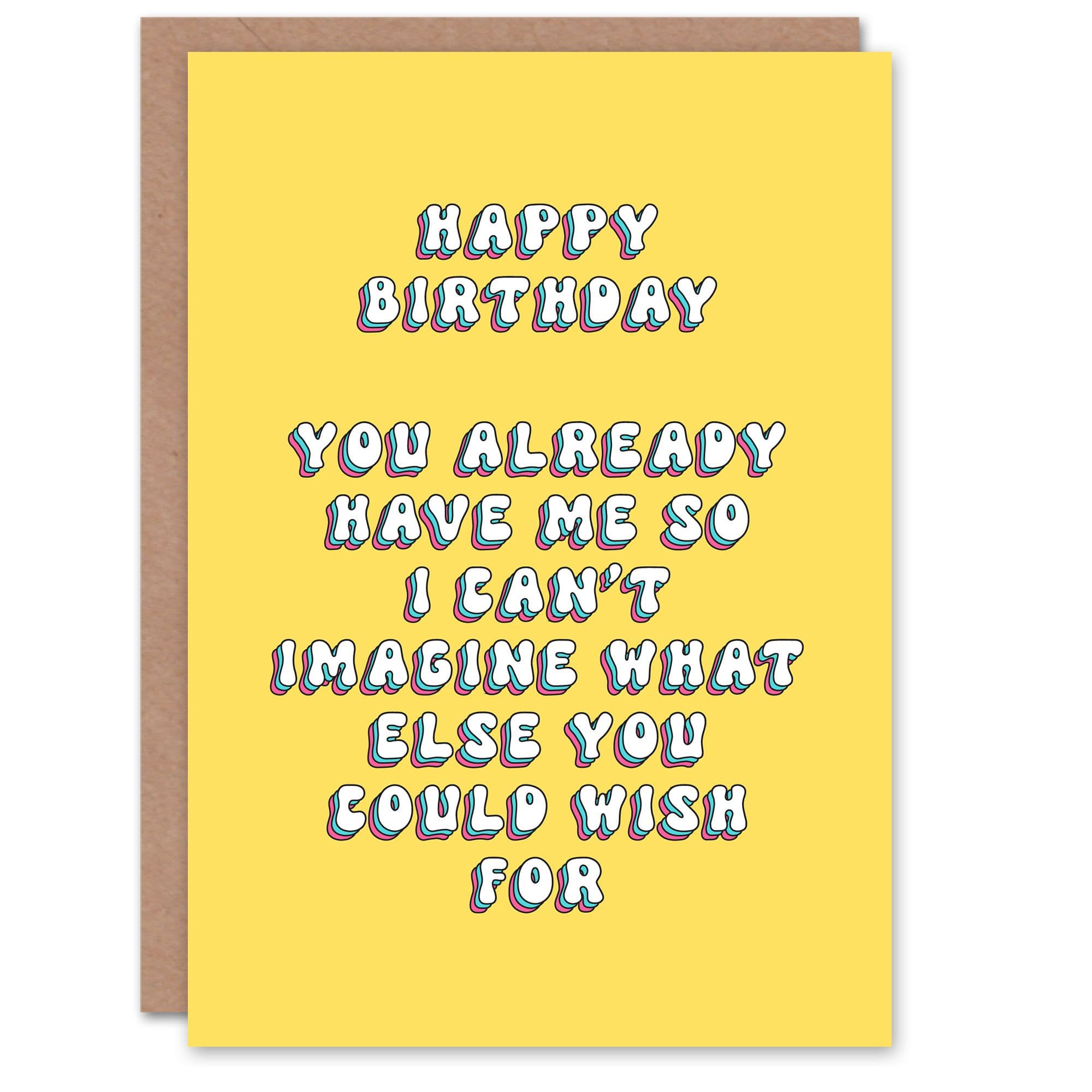 Birthday Card Have Me What Else Could You Wish Funny Cheeky